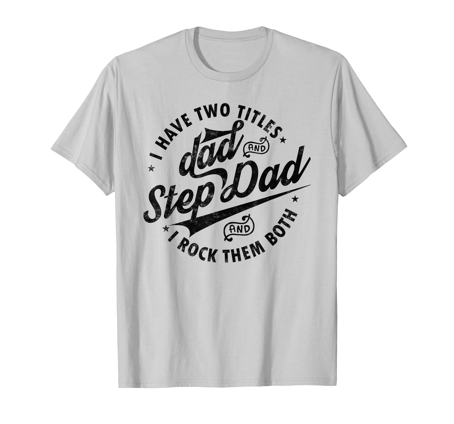 I Have Two Titles Dad and Step Dad Tee Funny Step-dad gifts T-Shirt