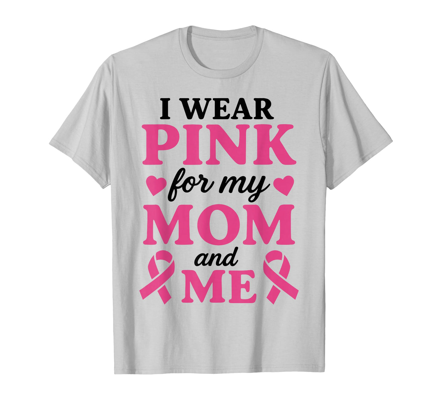I Wear Pink for My Mom and Me Breast Cancer Awareness T-Shirt