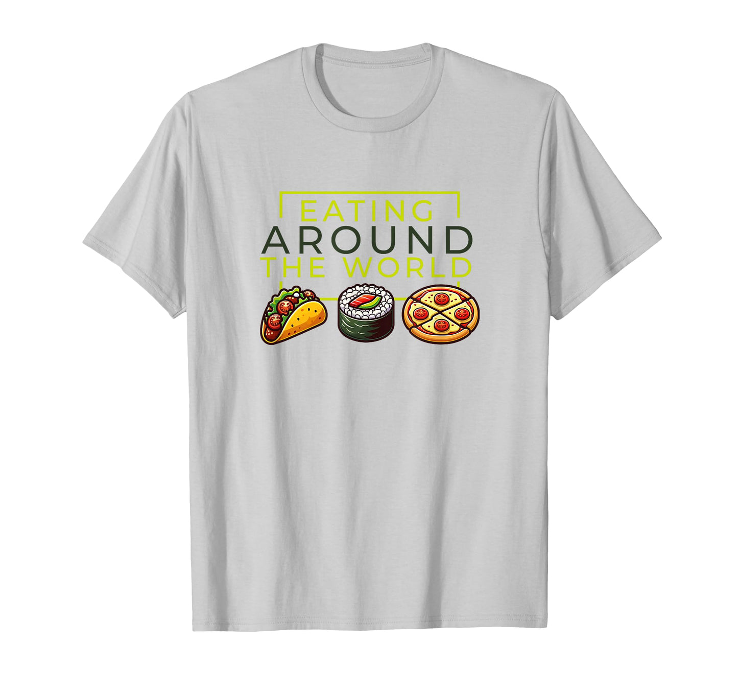 Eating Around the World Tacos Sushi Pizza T-Shirt