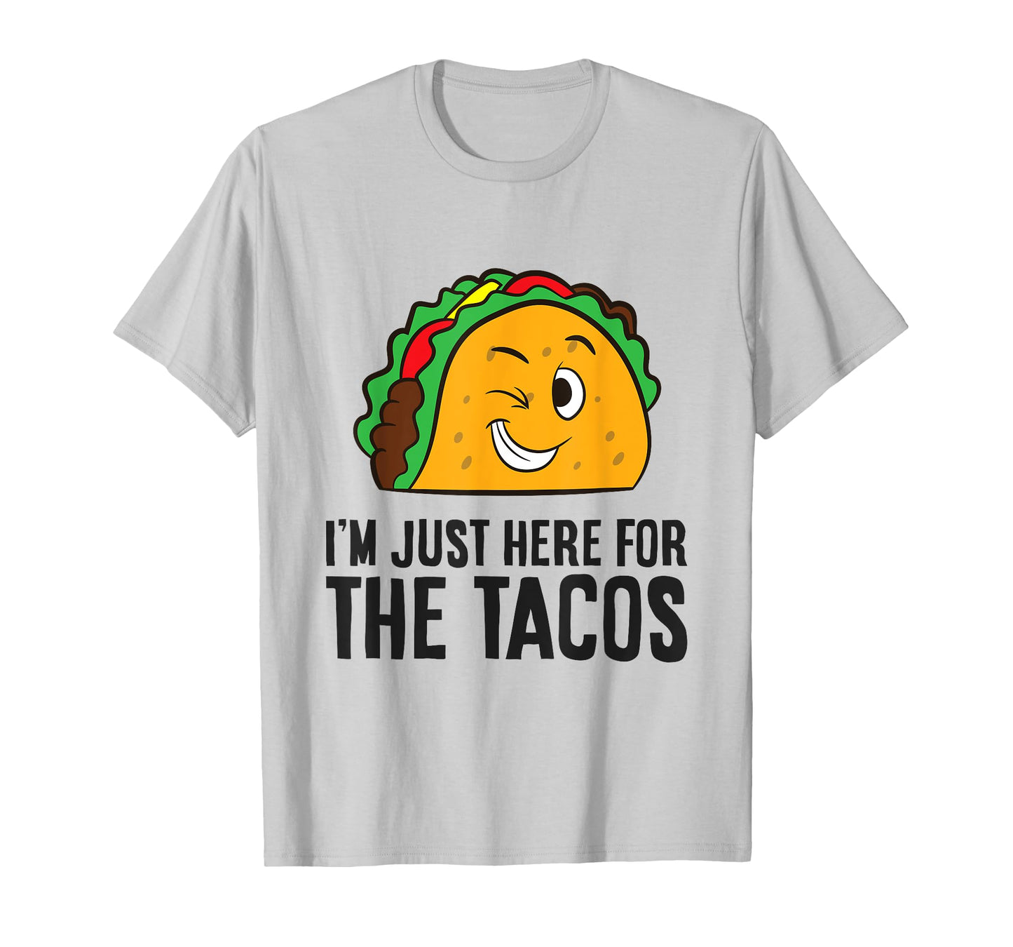 I'm Just Here For The Tacos T-Shirt