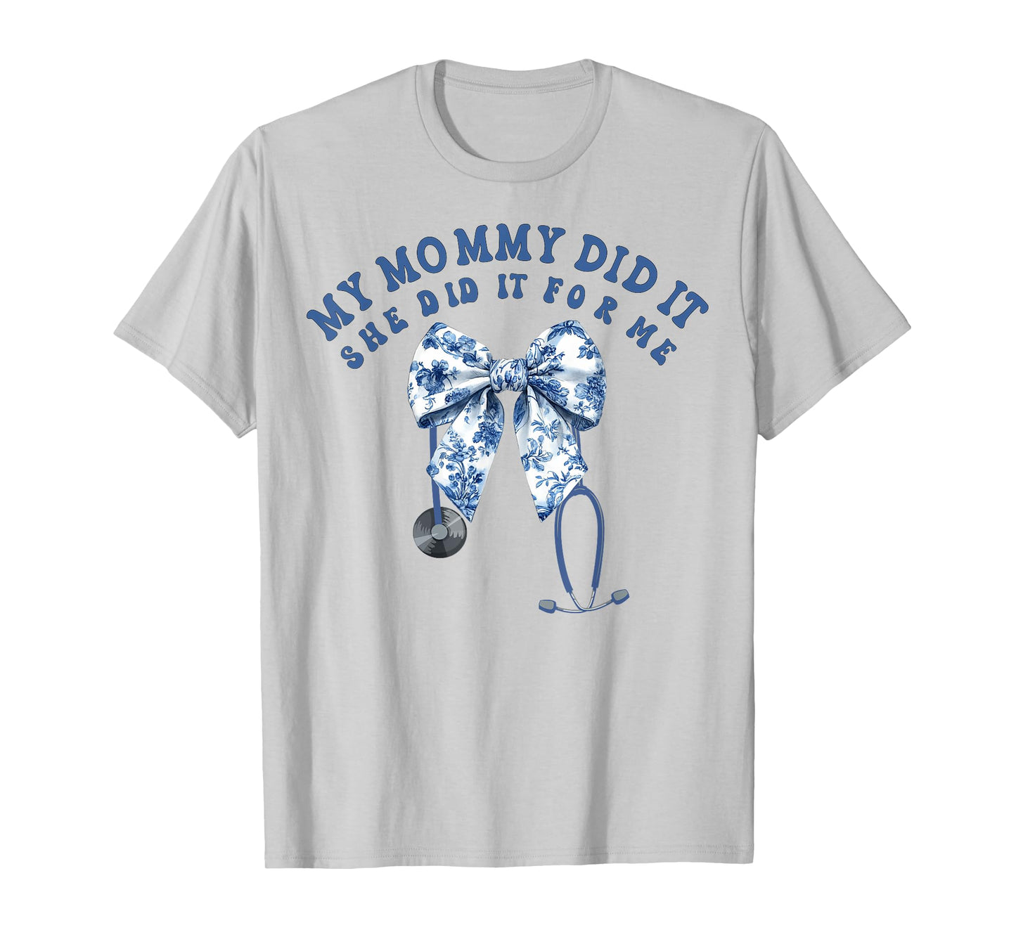My Mommy Did It And She Did It For Me Nurse Graduation Mom T-Shirt