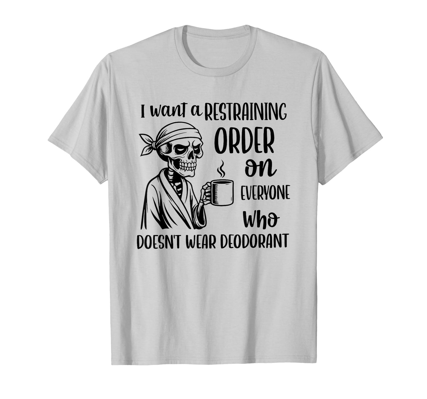 Skeleton I Want A Restraining Order On Everyone Who Doesn't T-Shirt