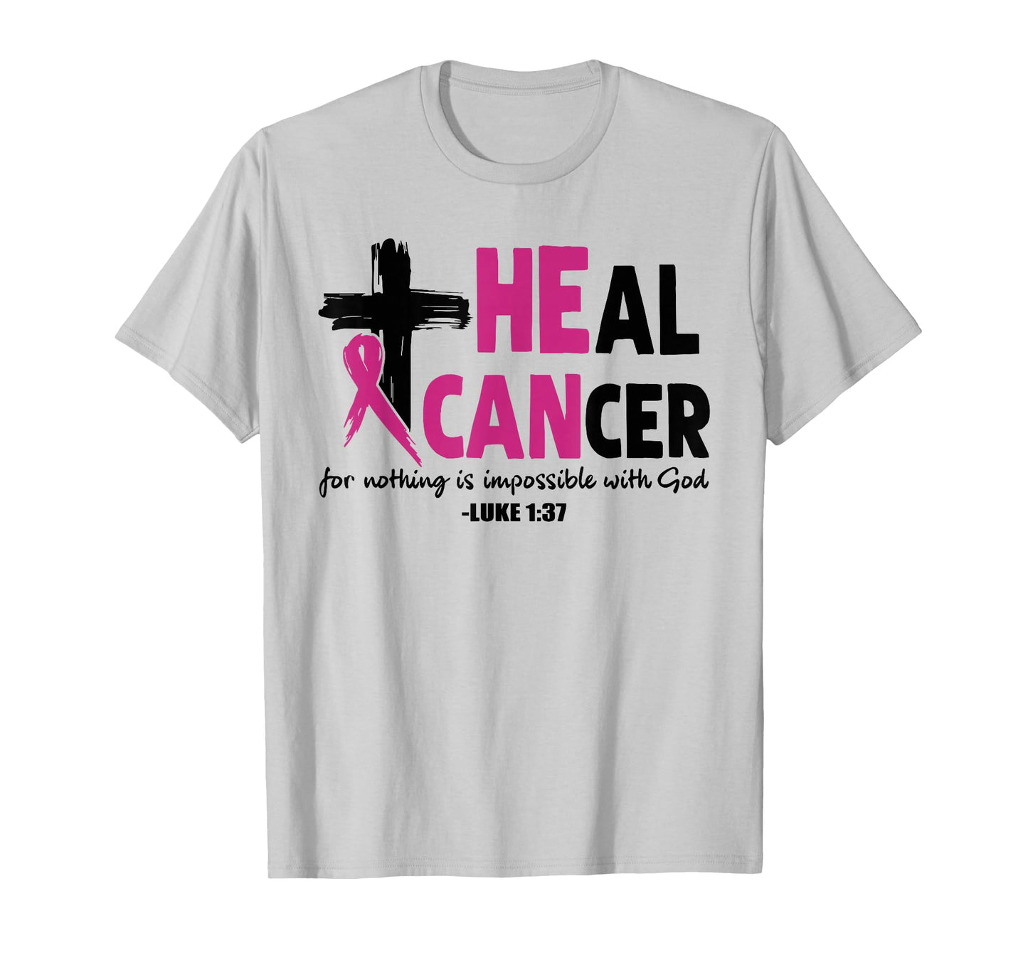 He Can Heal Cancer Pink Ribbon Breast Cancer Awareness Gift T-Shirt