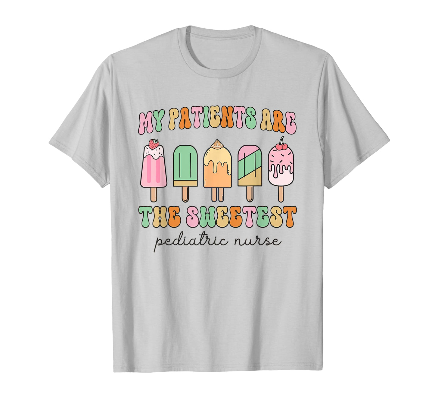 My Patients Are The Sweetest Retro Pediatric Nurse Summer T-Shirt