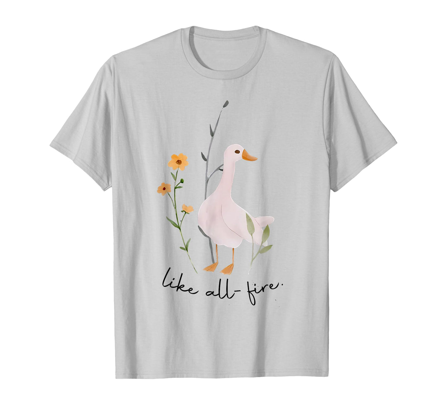 All Fire Goose Like All Fire Cute Goose T-Shirt