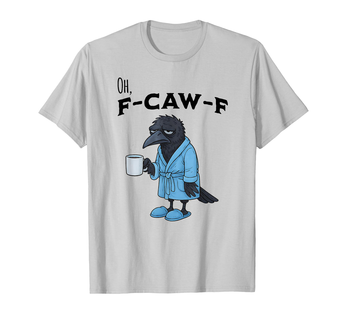 F-CAW-F Exhausted Crow in Robe and Slippers with Coffee T-Shirt