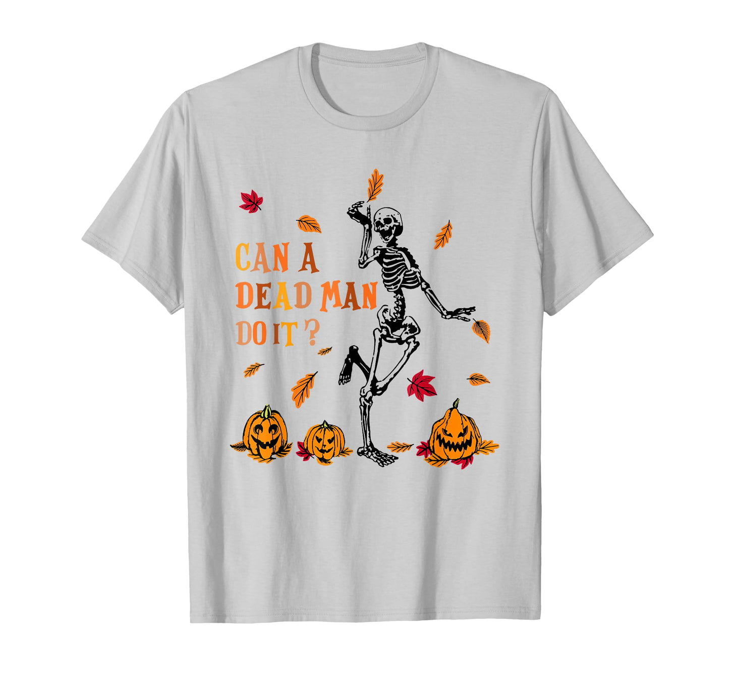 Can A Dead Man Do It Funny Skeleton Halloween T-Shirt
