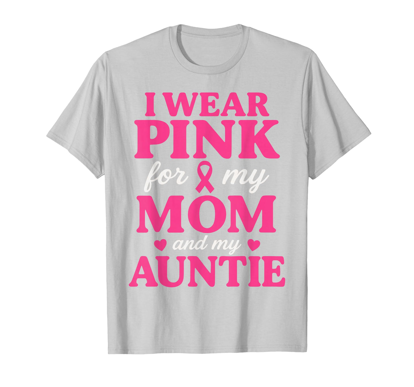 I Wear Pink for My Mom and Aunt Breast Cancer Awareness T-Shirt