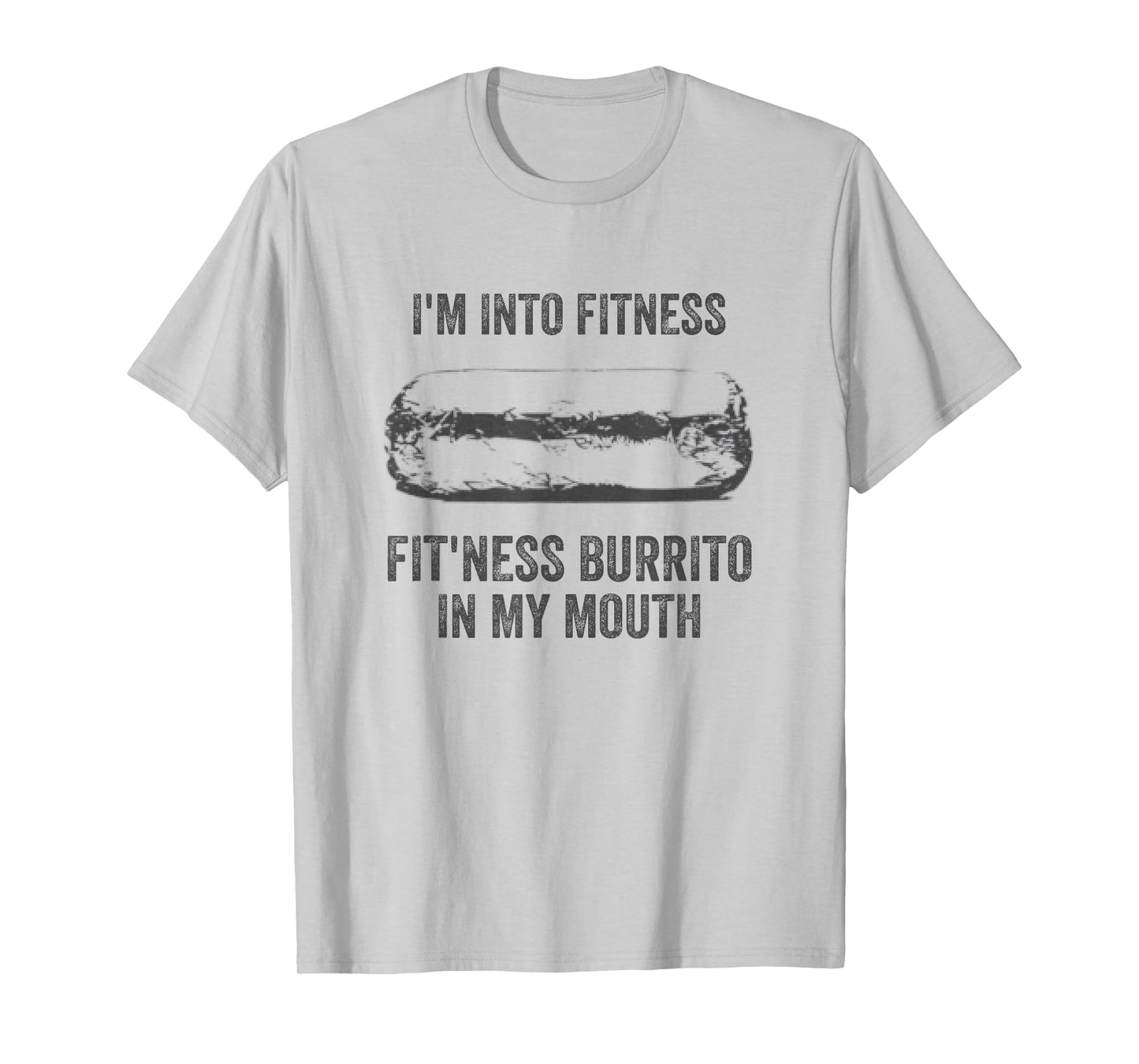I'm Into Fitness Fitness Burrito In My Mouth Mexican Party T-Shirt