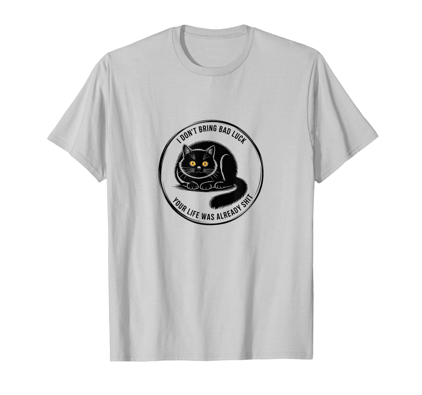 Black Cat Attitude - I Don’t Bring Bad Luck Tee T-Shirt