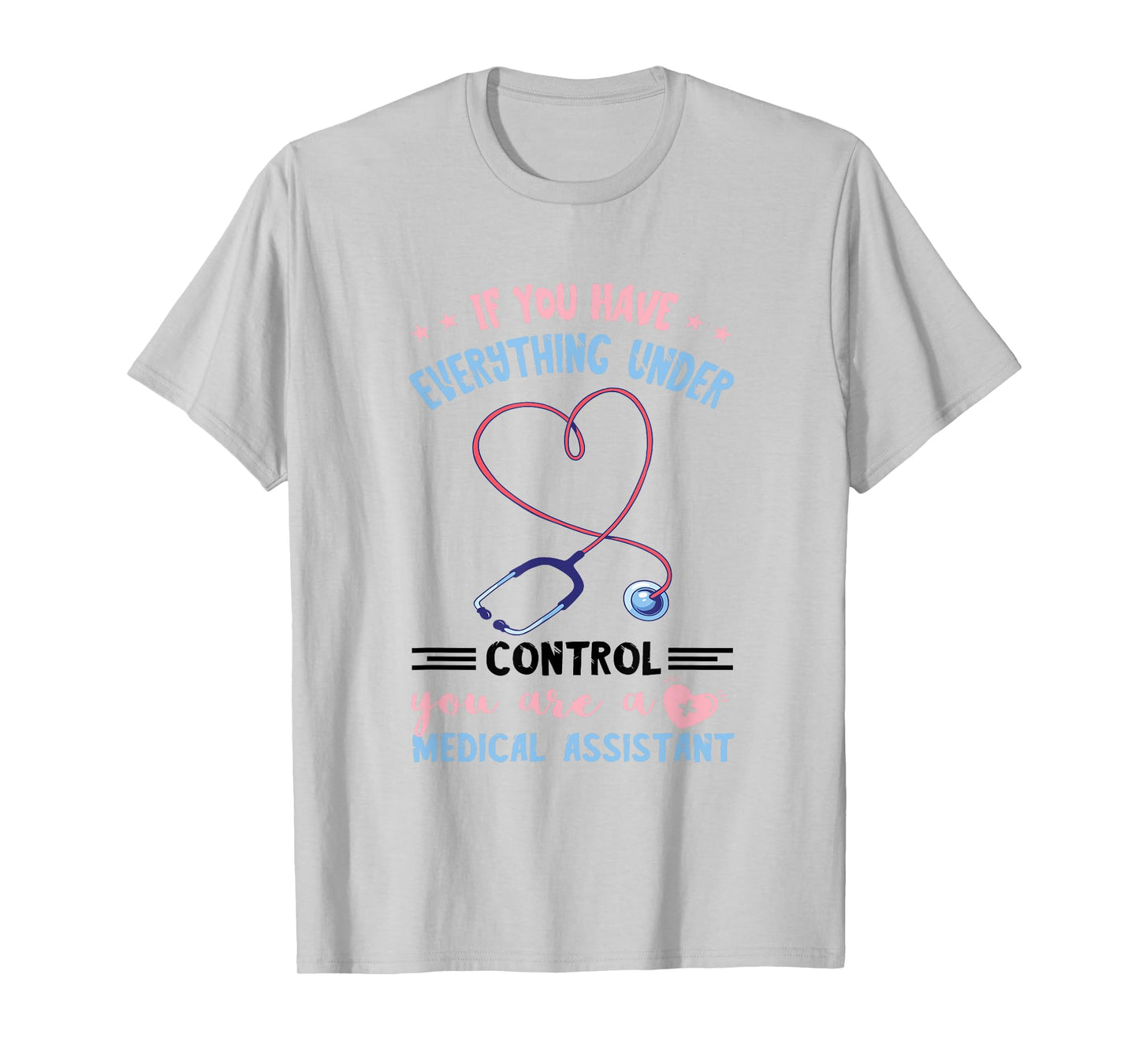 Everything Under Control MA Nursing Medical Assistant T-Shirt