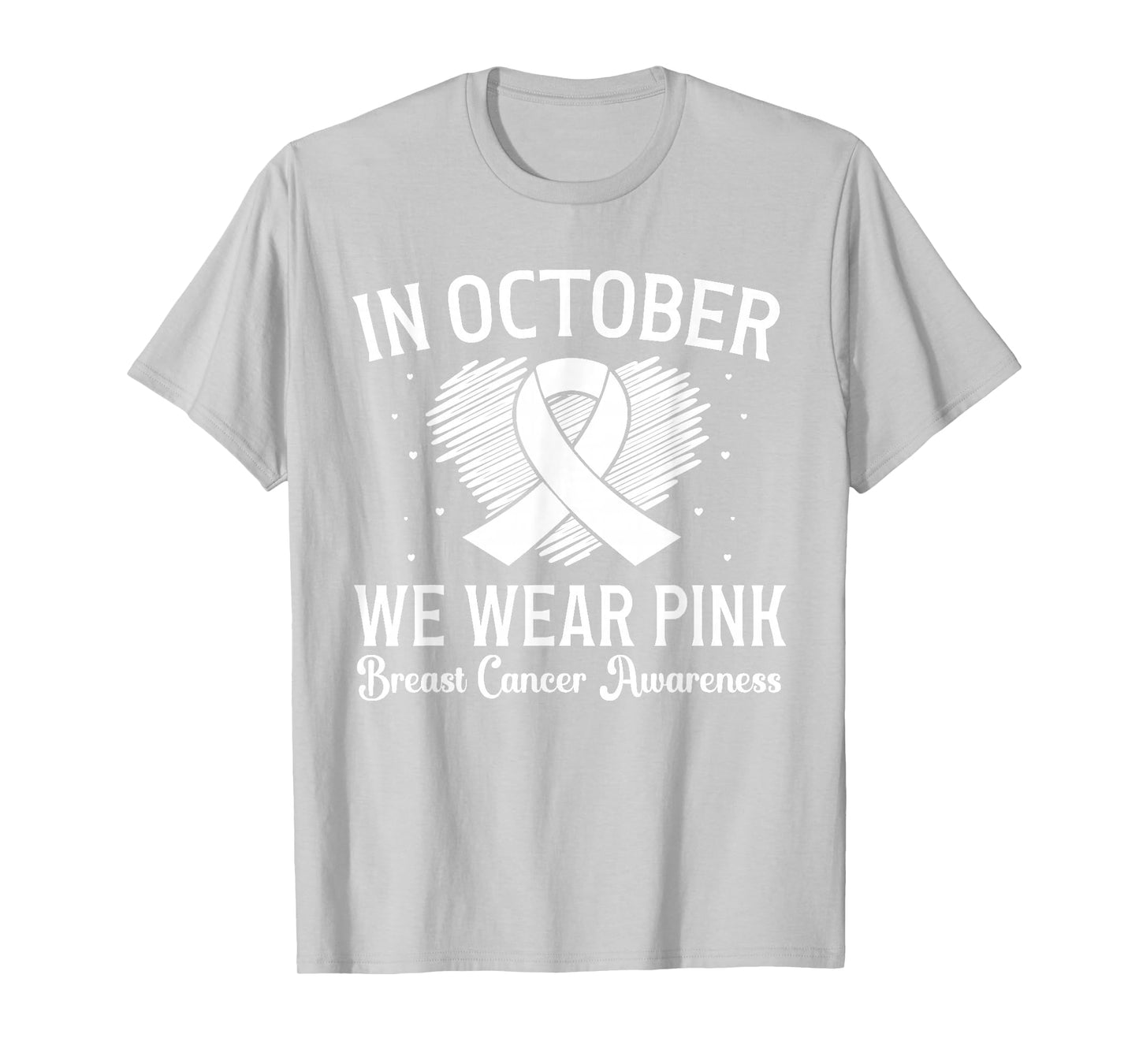 Breast Cancer Awareness Heart Ribbon In October We Wear Pink T-Shirt