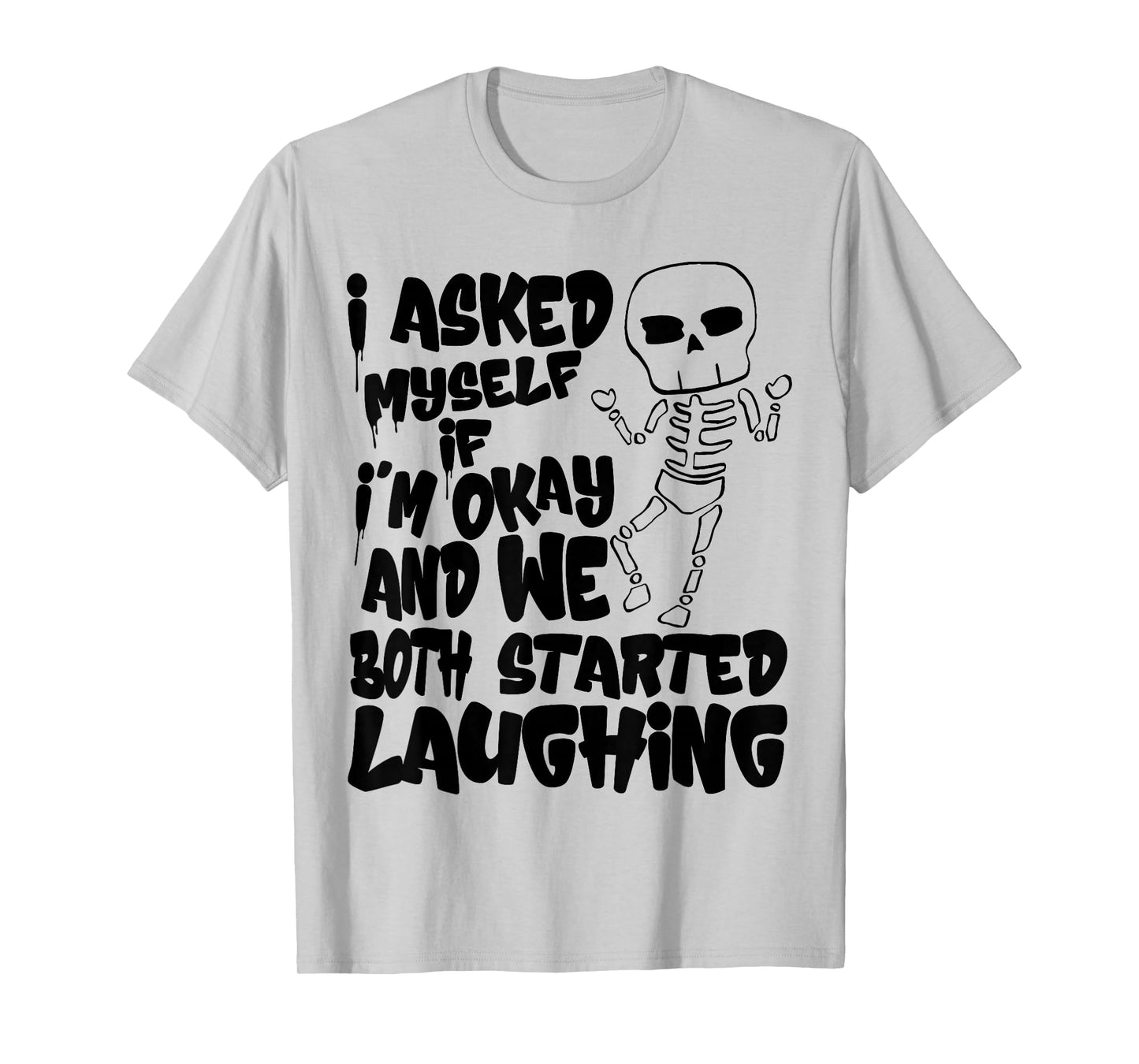 I Asked Myself If I’m Okay and We Both Started Laughing T-Shirt
