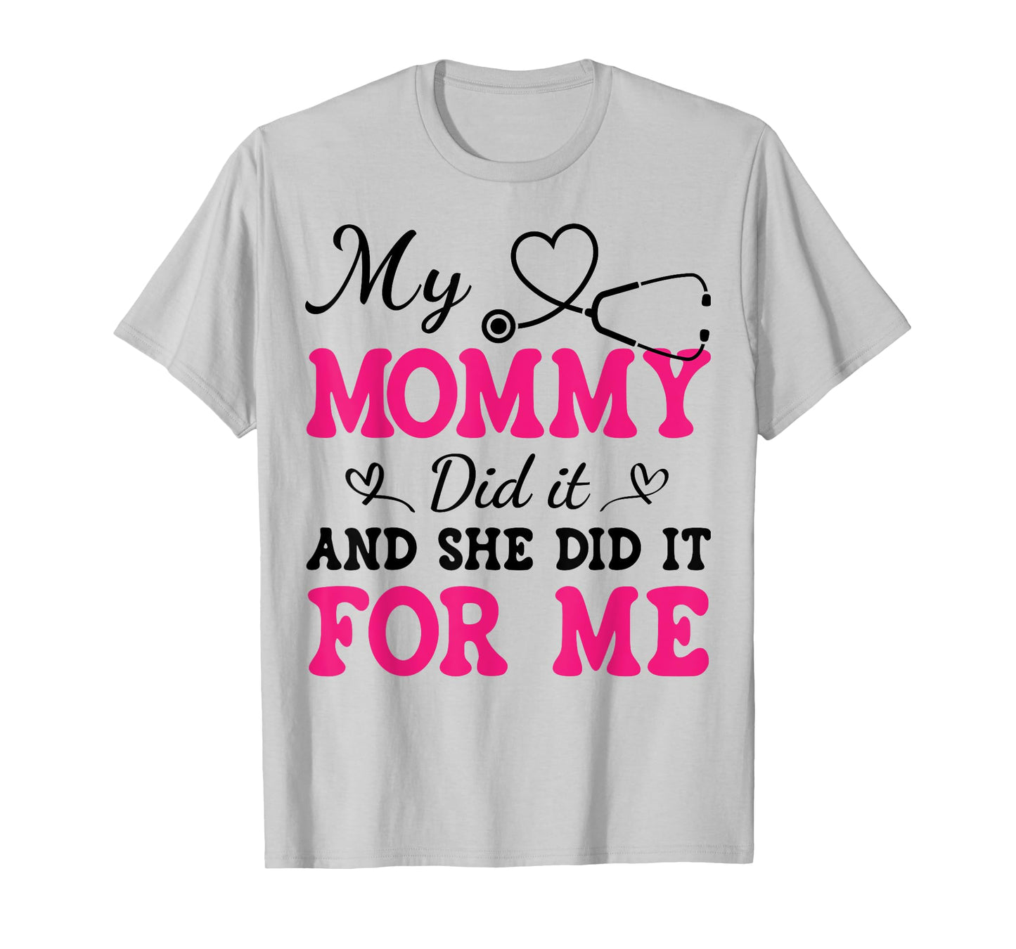 My Mommy Did It And She Did It For Me Nurse Graduation Mom T-Shirt