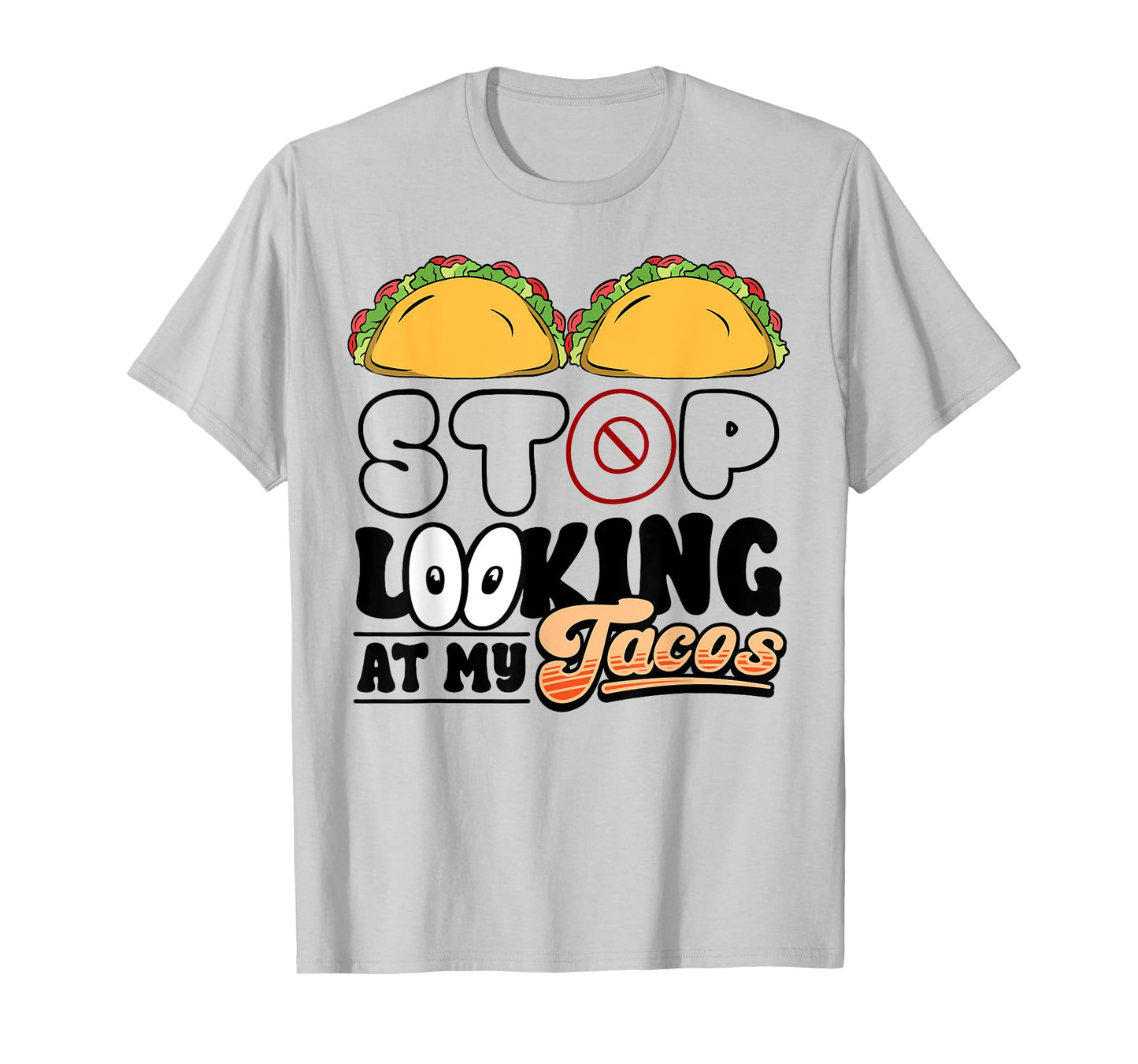 Stop Looking at My Tacos Funny Mexican Fiesta Cinco de Mayo T-Shirt