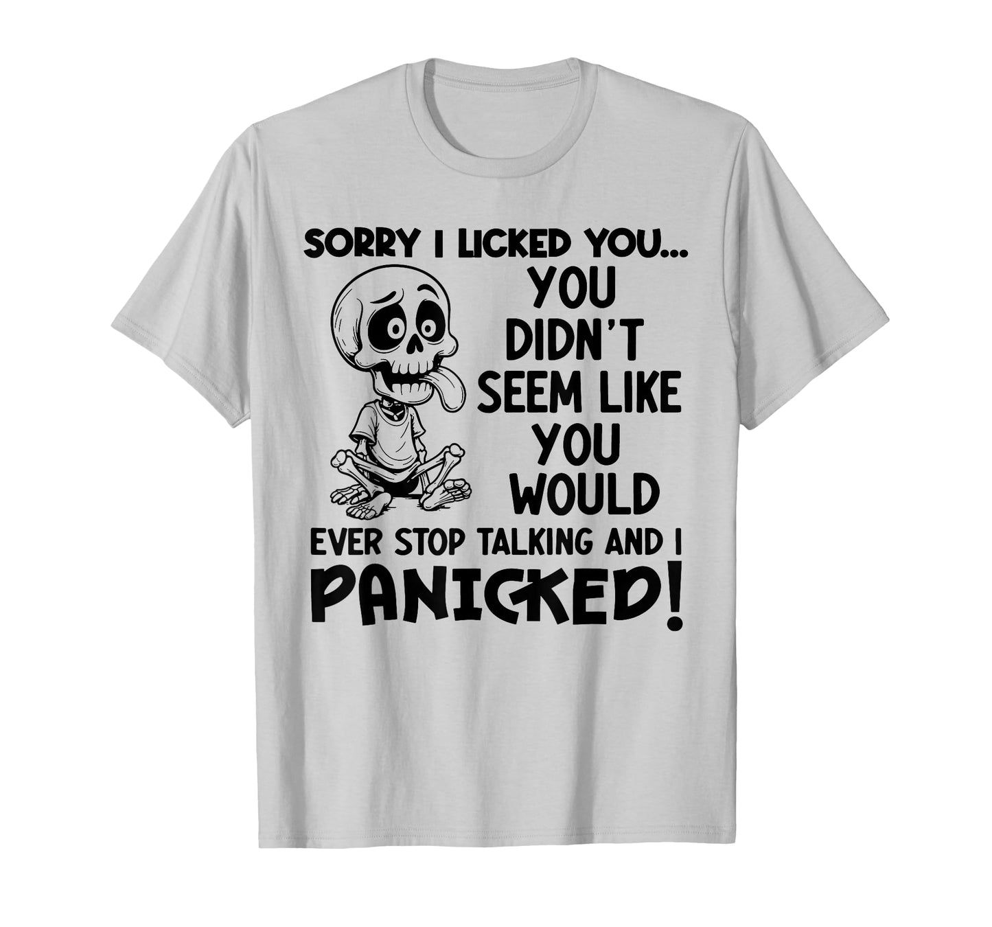 Skeleton Sorry I Licked You You Didn't Seem Like You Would T-Shirt