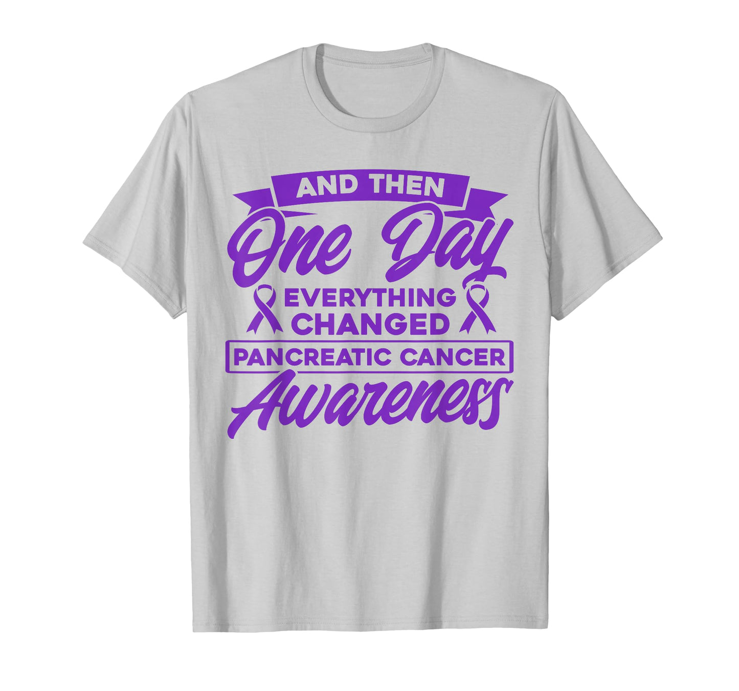Everything Has Changed Pancreatic Cancer T-Shirt