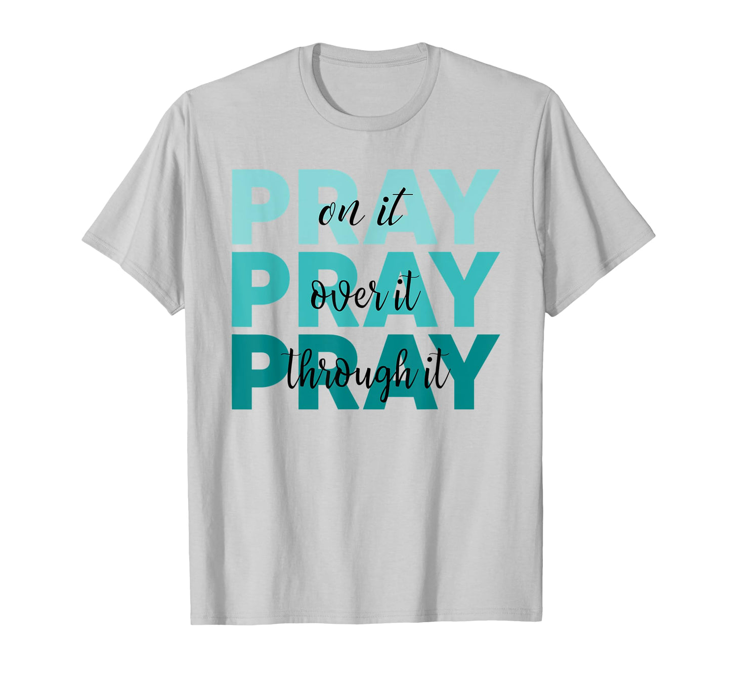 Pray On It Pray Over It Pray Through It Faith Ovarian Cancer T-Shirt