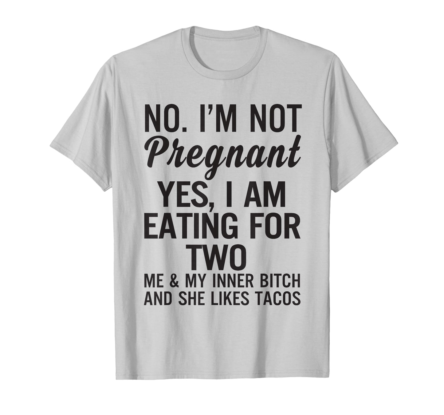 No I'm Not Pregnant Yes I Am Eating for Two Me and My Inner T-Shirt