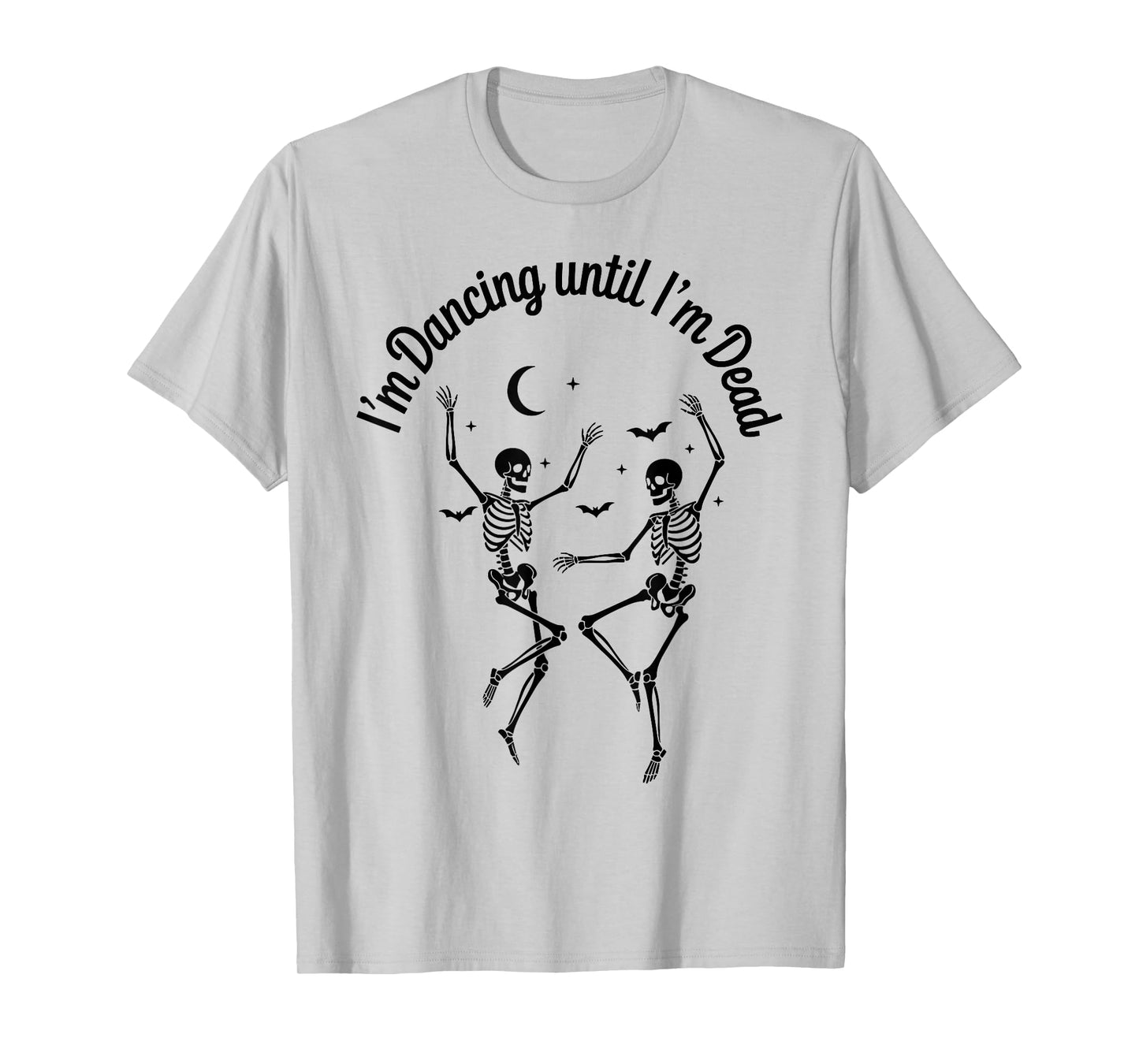 Dancing Until I’m Dead Halloween Dancing Skeleton Until Dead T-Shirt