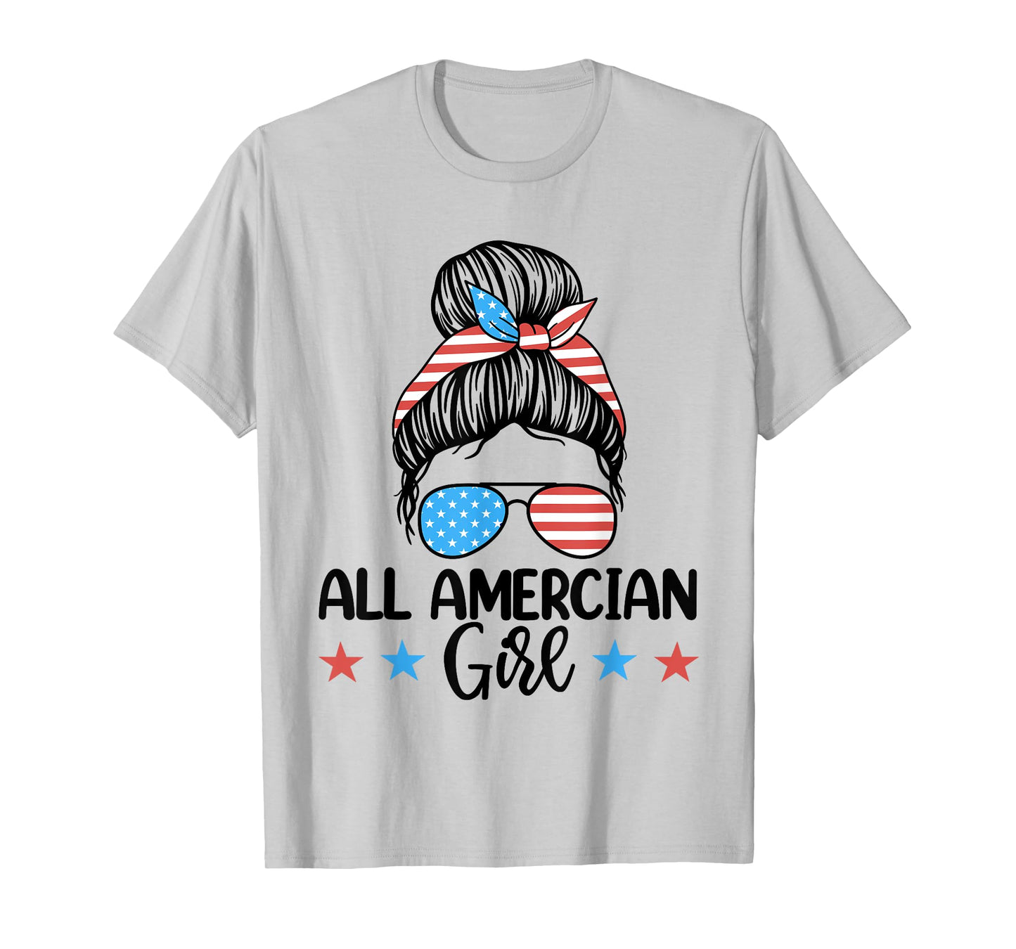 Fourth Of July Shirt Women, All American Girl Messy Bun T-Shirt