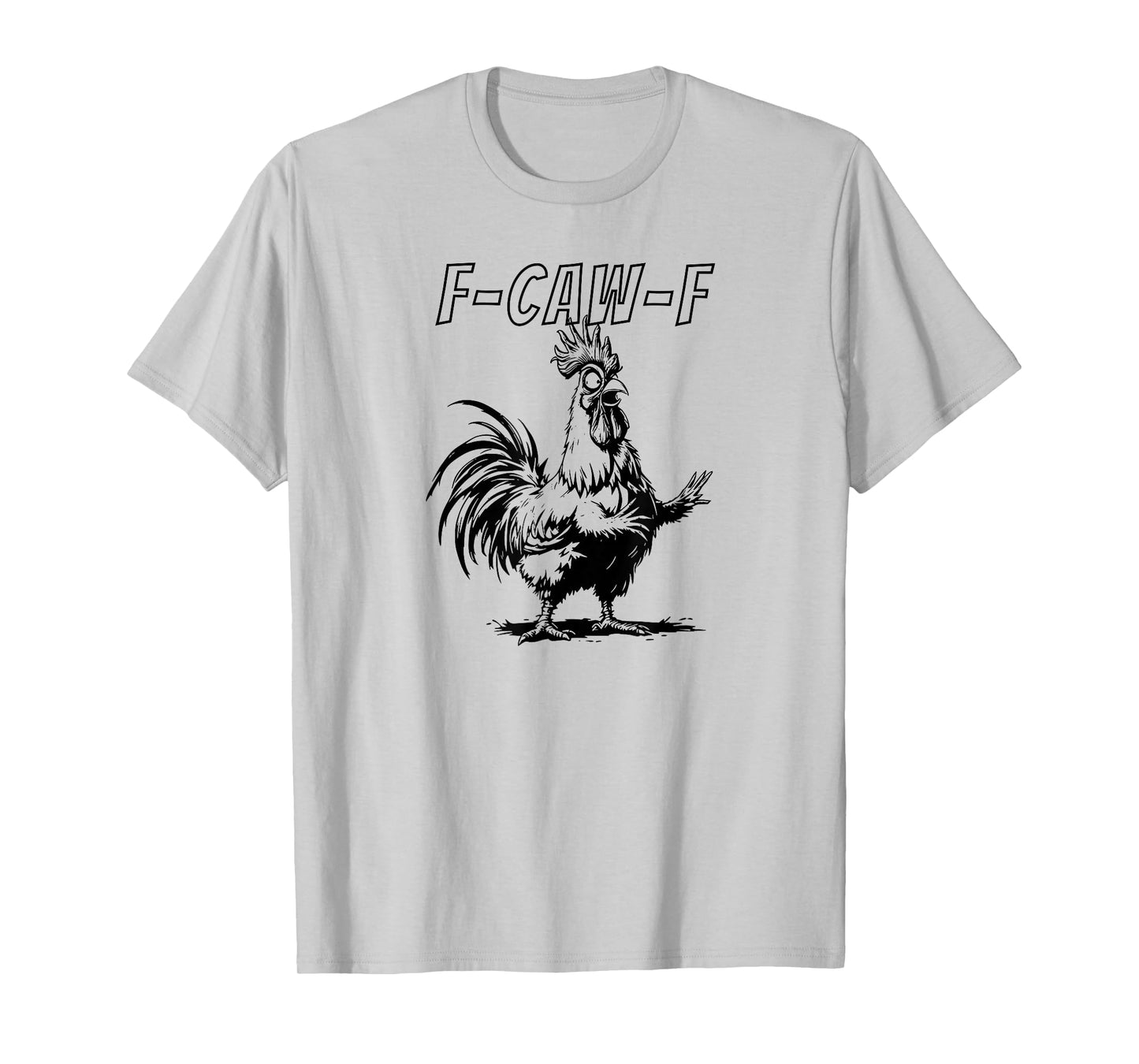 F-Caw-F Chicken Quote Rooster Meme T-Shirt