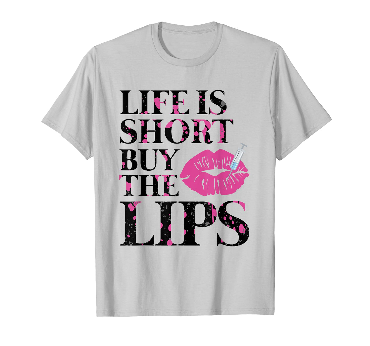 Life Is Short Buy The Lips Lip Filler Nurse Injector T-Shirt
