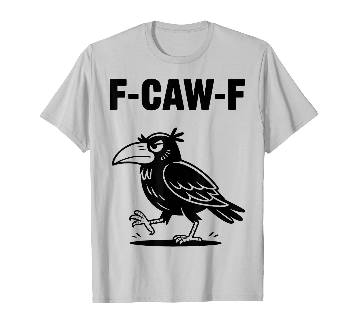 F-Caw-F Funny Walking Crow Black Bird Sarcastic Saying T-Shirt