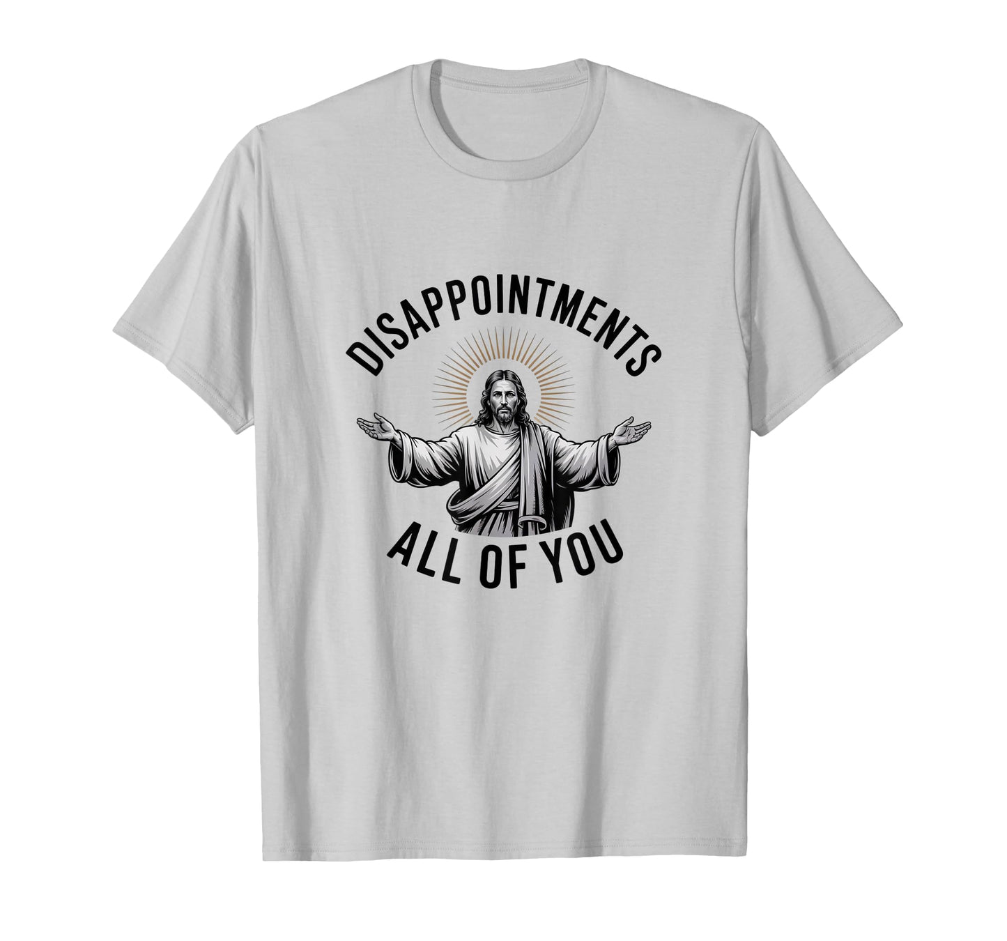 Disappointments All of You – Funny Jesus T-Shirt