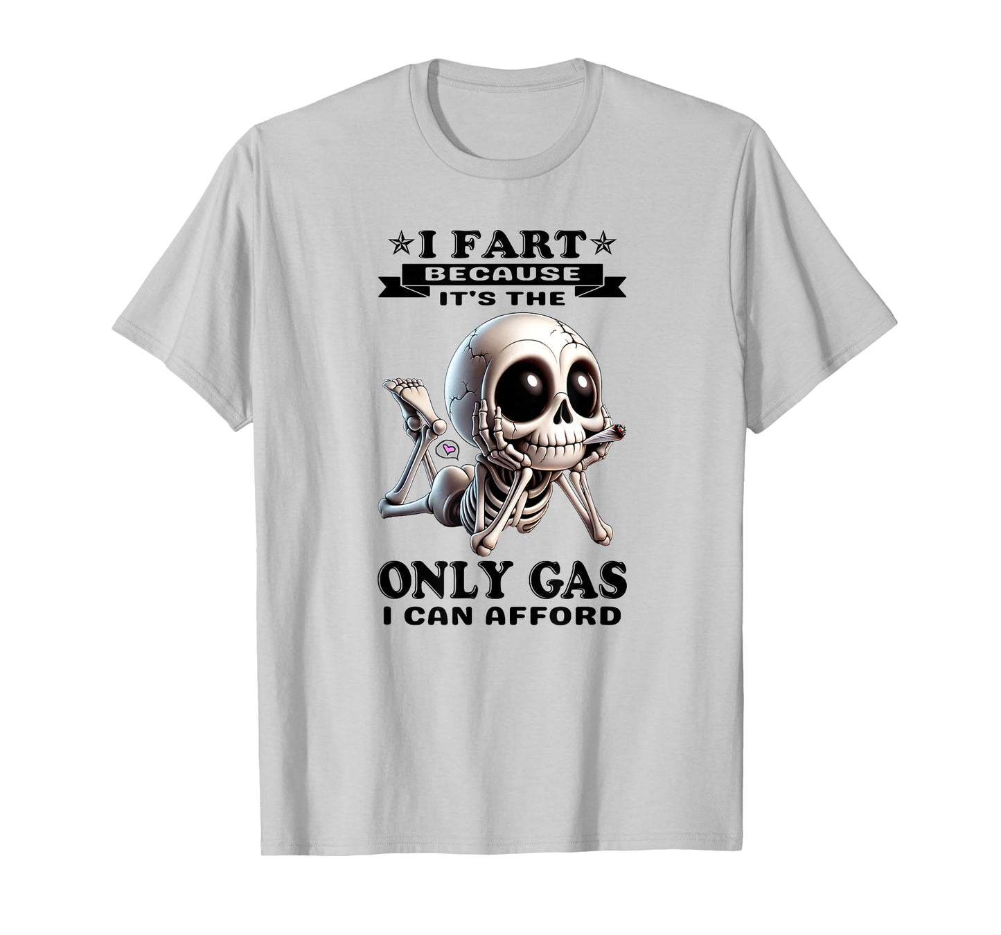 I Fart Because It's The only Gas I can Afford Skeleton T-Shirt