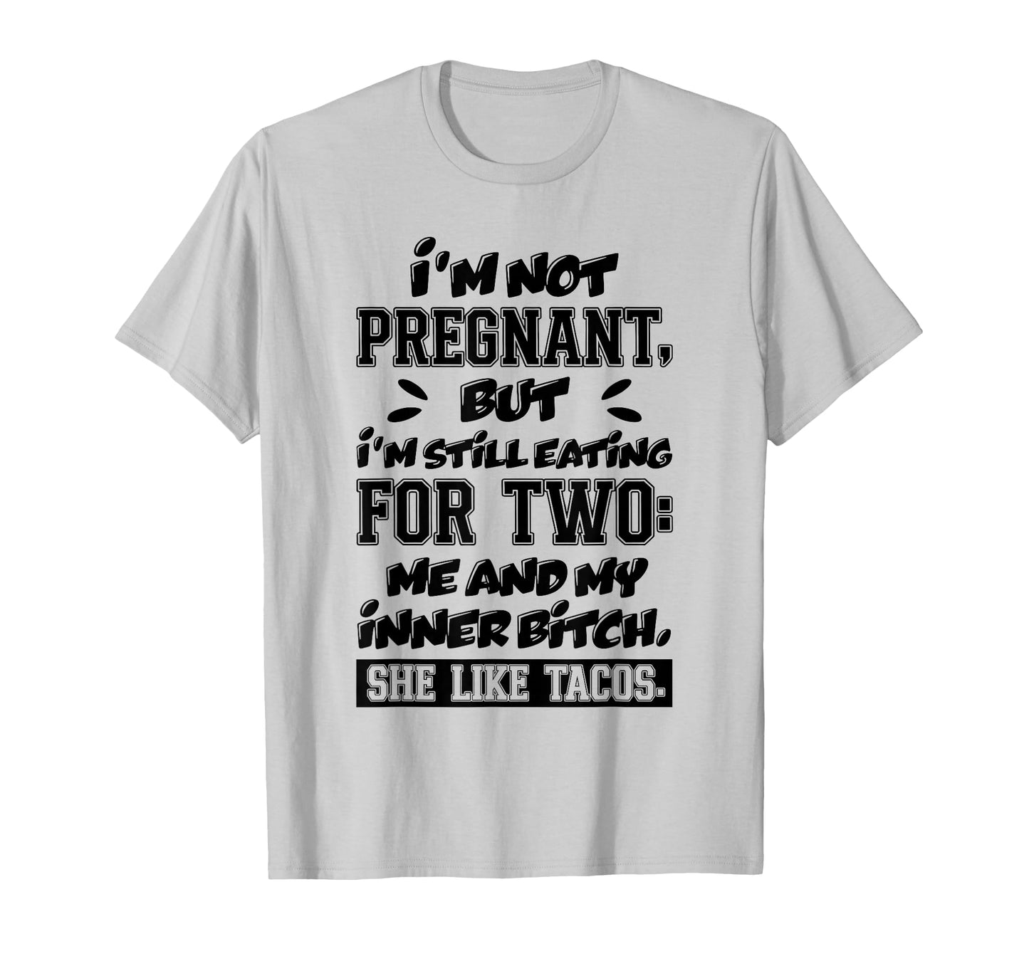 I'm Not Pregnant But I'm Still Eating for Two Me and Tacos T-Shirt