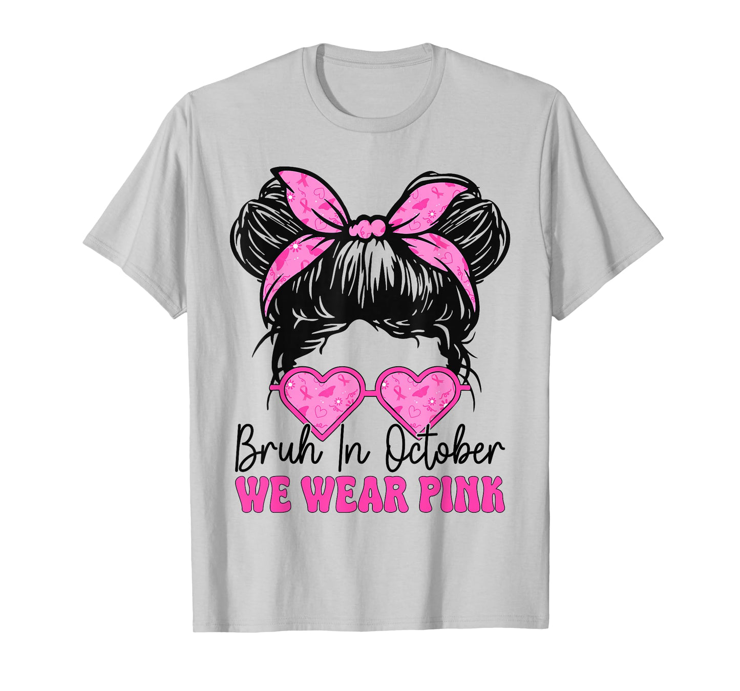 Bruh Breast Cancer Women in October We Wear Pink Messy Bun T-Shirt