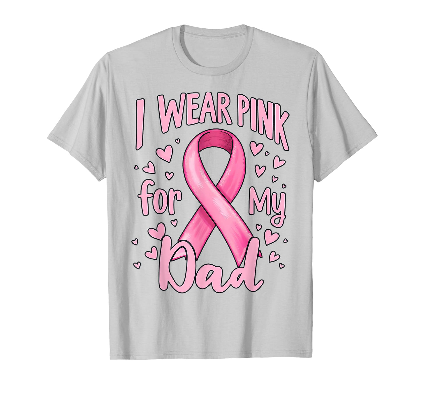 I Wear Pink For My Dad Cancer Awareness Ribbon T-Shirt