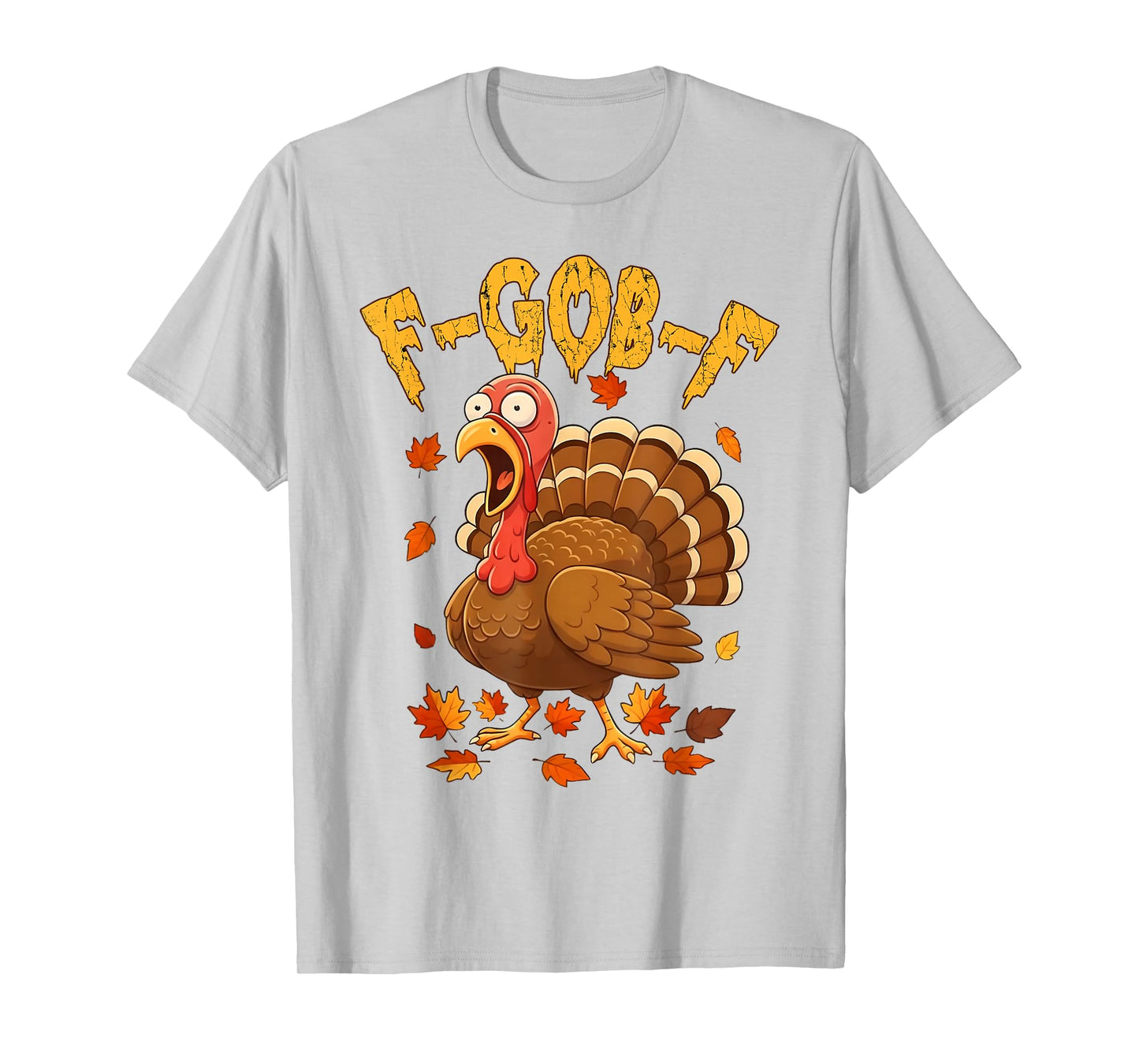 F-Gob-F Funny Turkey Thanksgiving Humor Quote Turkey Meme T-Shirt