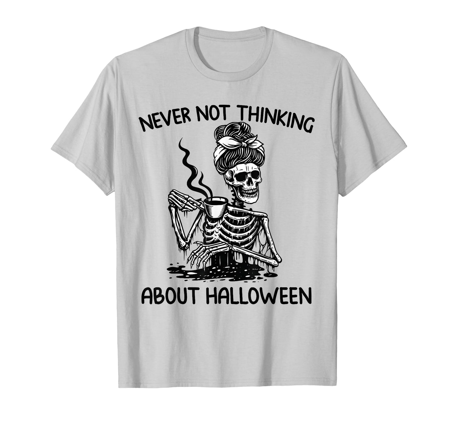 Never Not Thinking About Halloween Skeleton Coffee Mug Women T-Shirt