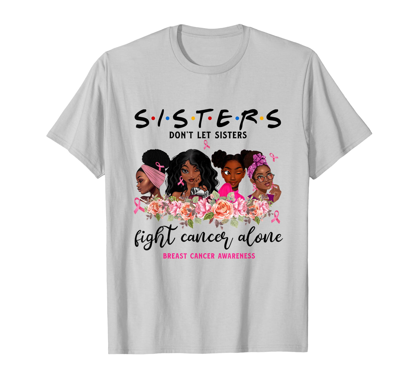 Don't Let Sisters Fight Cancer Alone Breast Cancer Awareness T-Shirt