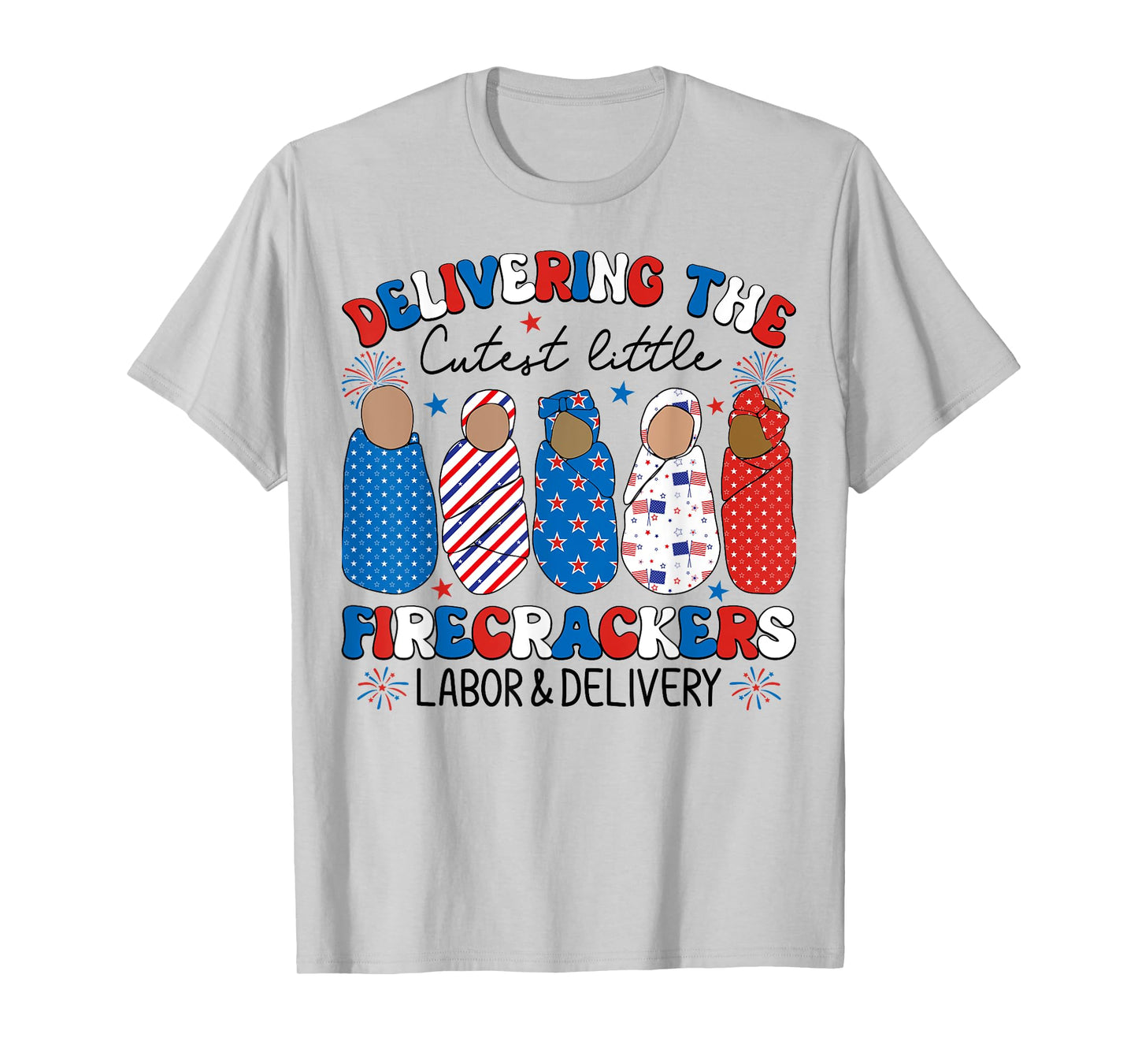 Delivering Cutest Firecrackers Labor & Delivery 4th Of July Women Kids Men T-Shirt
