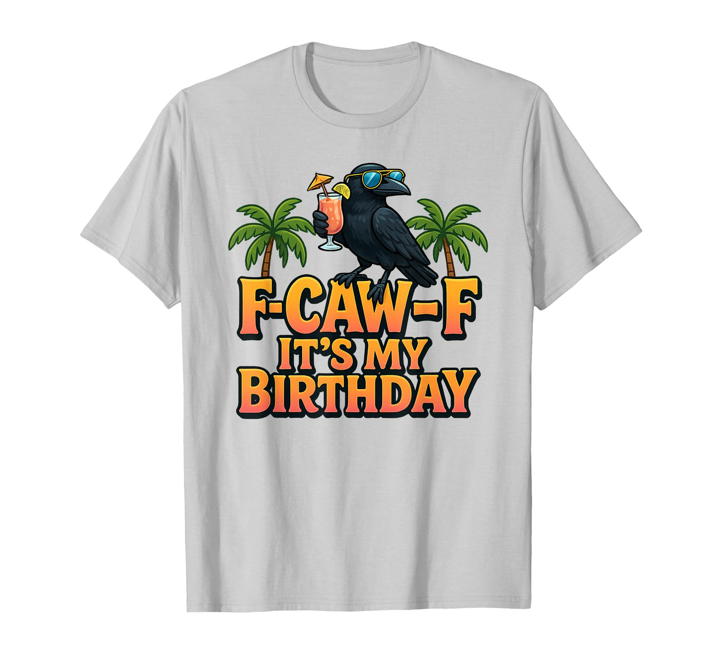 F-Caw-F It's My Birthday Black Crow Sunglasses Tropical Pun T-Shirt