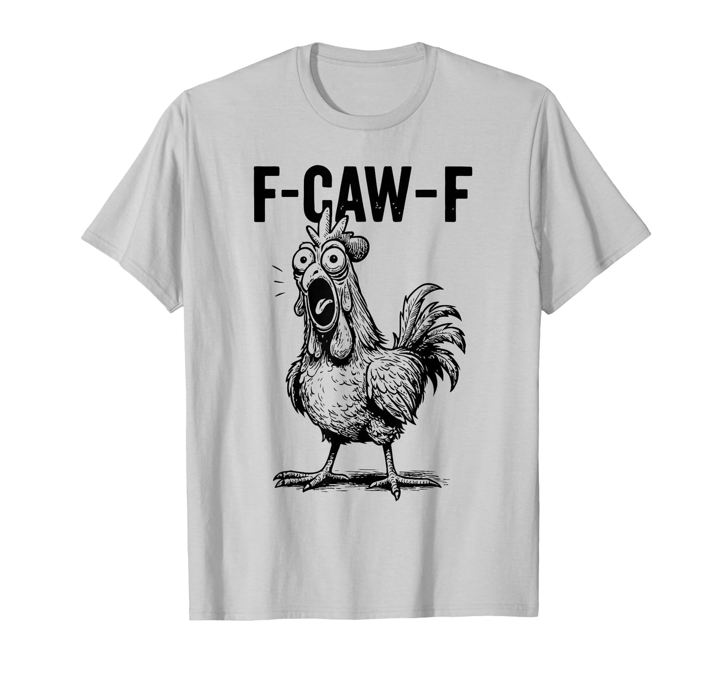 Funny F-Caw-F Chicken Graphic Sarcastic Quote Rooster Meme T-Shirt