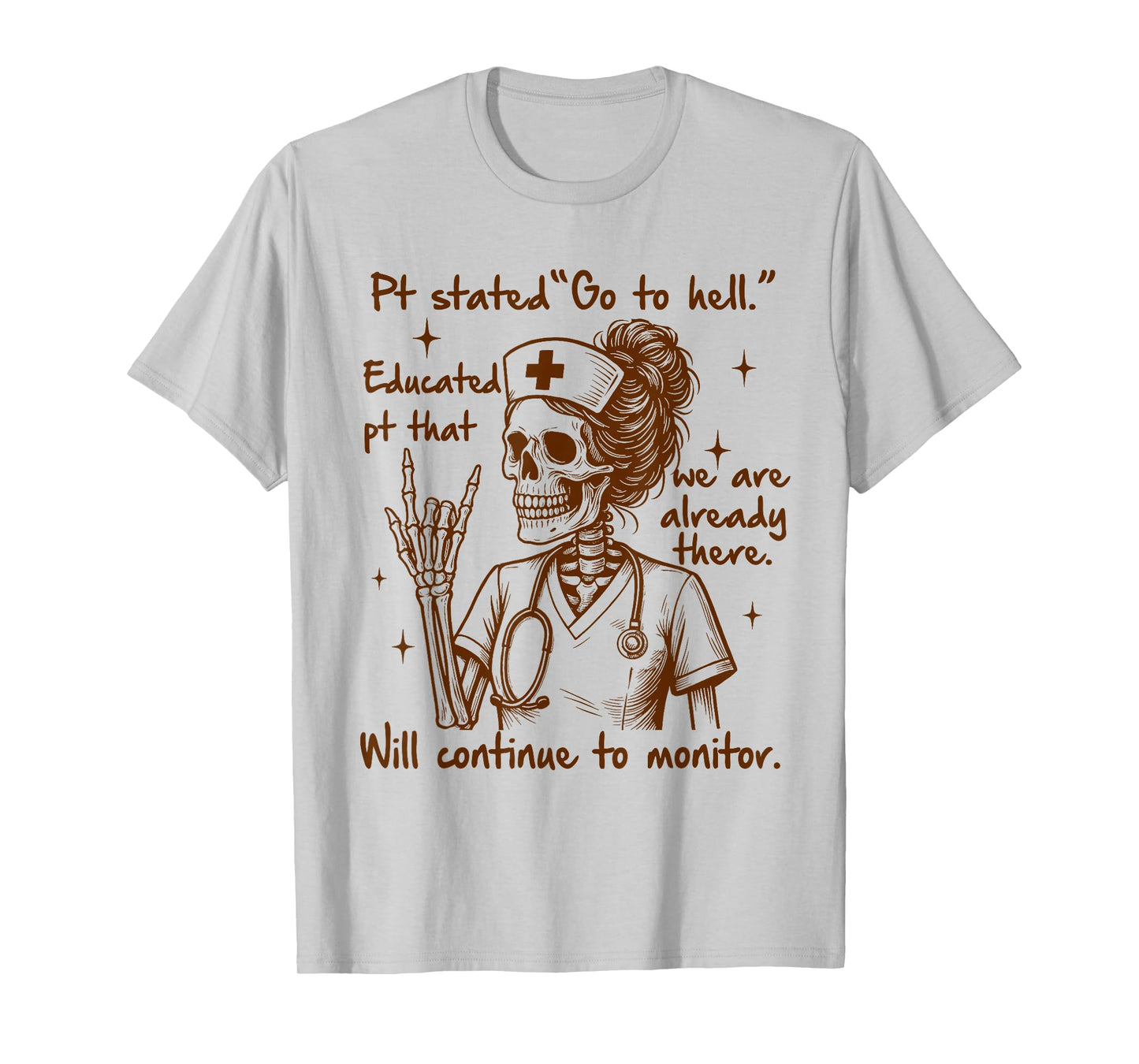 Nurse Life Skeleton Nursing RN ICU Pt Stated Go to Hell T-Shirt