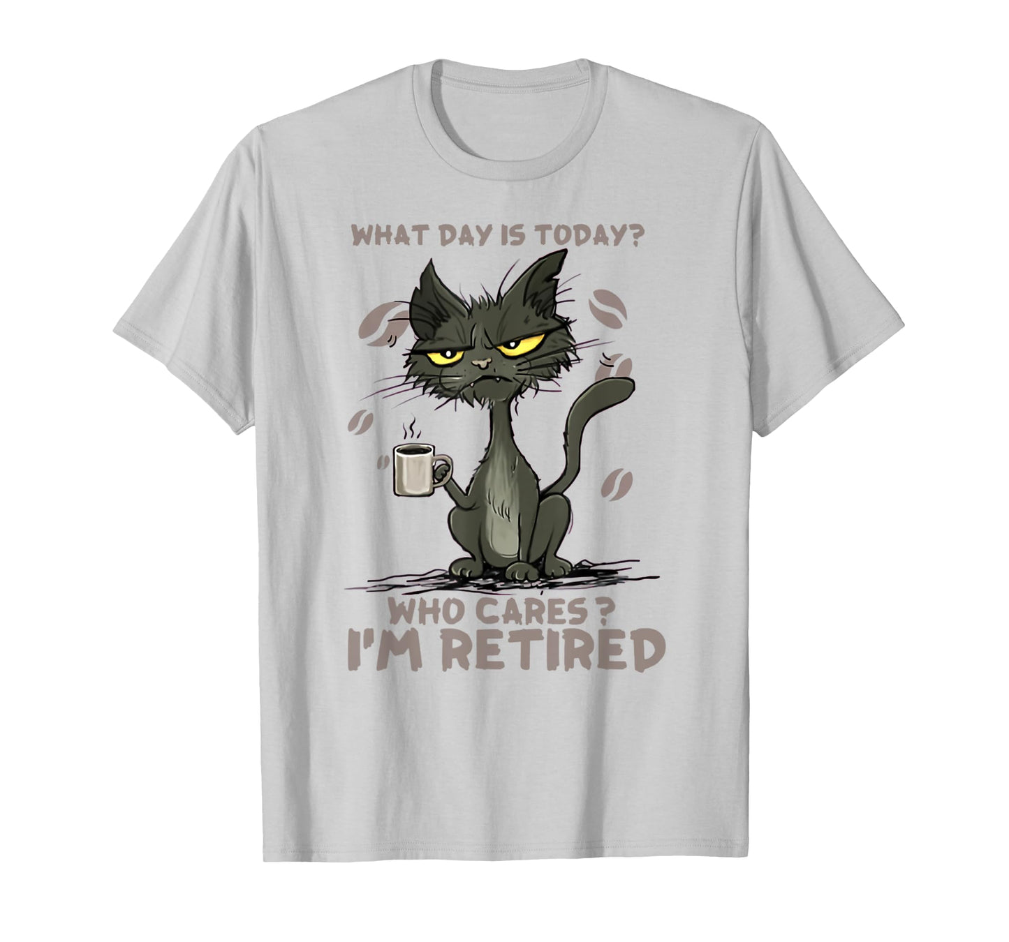 Cat What Day Is Today Who Cares I‘m Retired Men Women T-Shirt