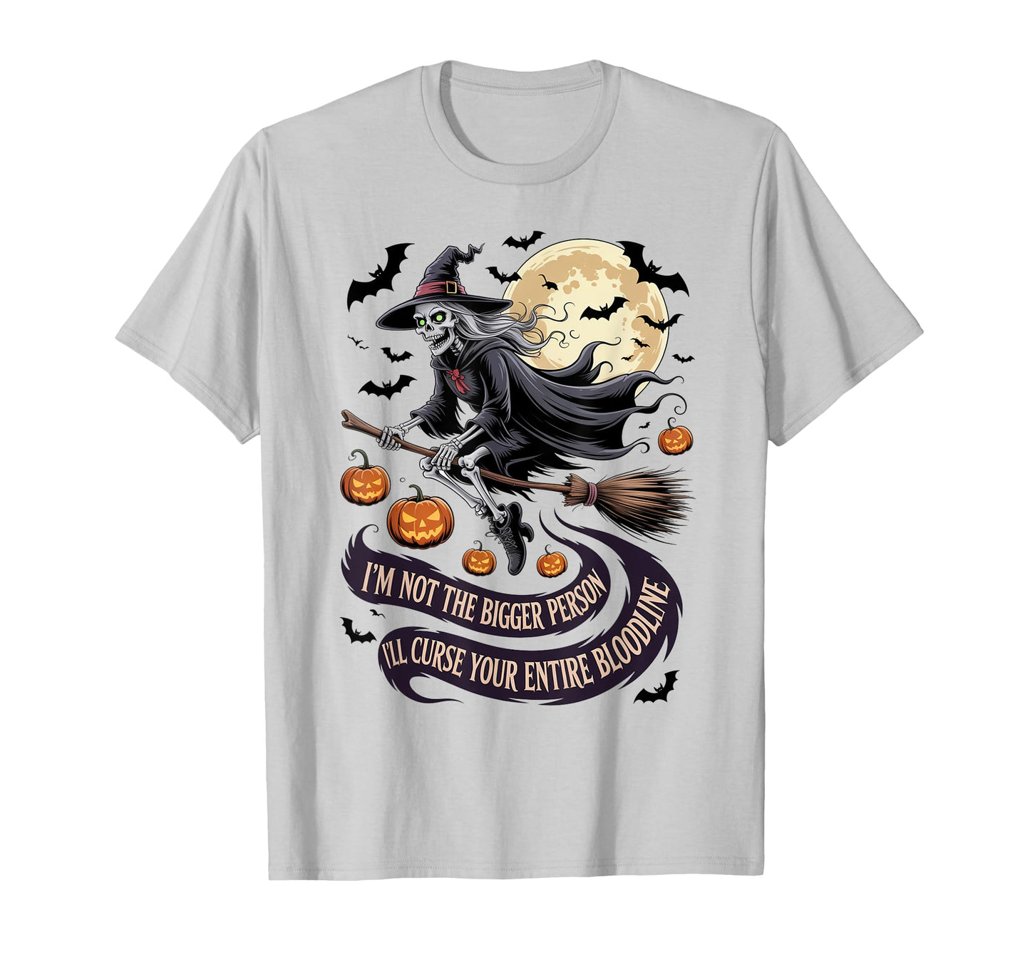 Im Not The Bigger Person I'll Curse Your Entire Bloodline T-Shirt