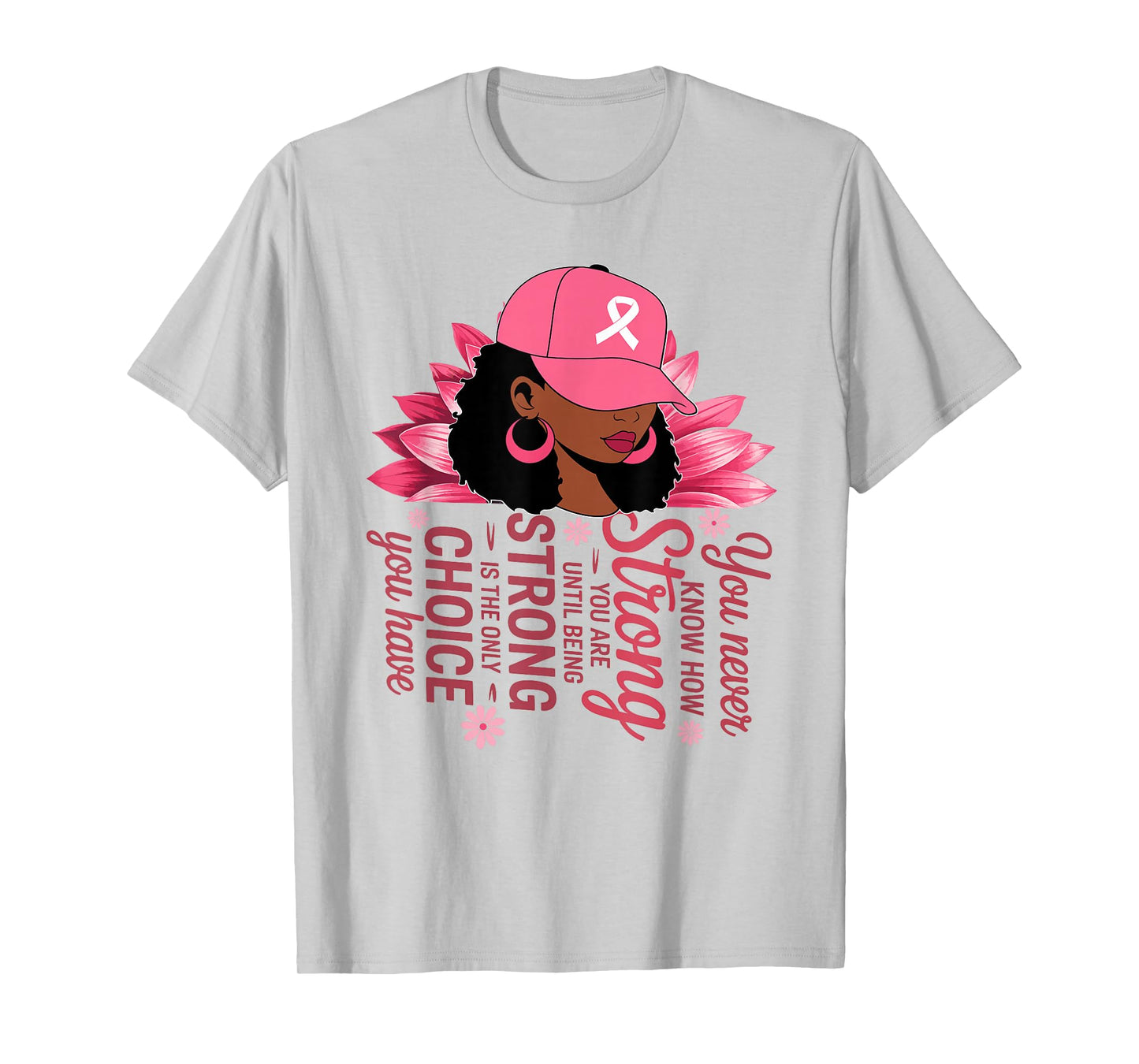 You Never Know How Strong You are Until Strong Breast Cancer T-Shirt