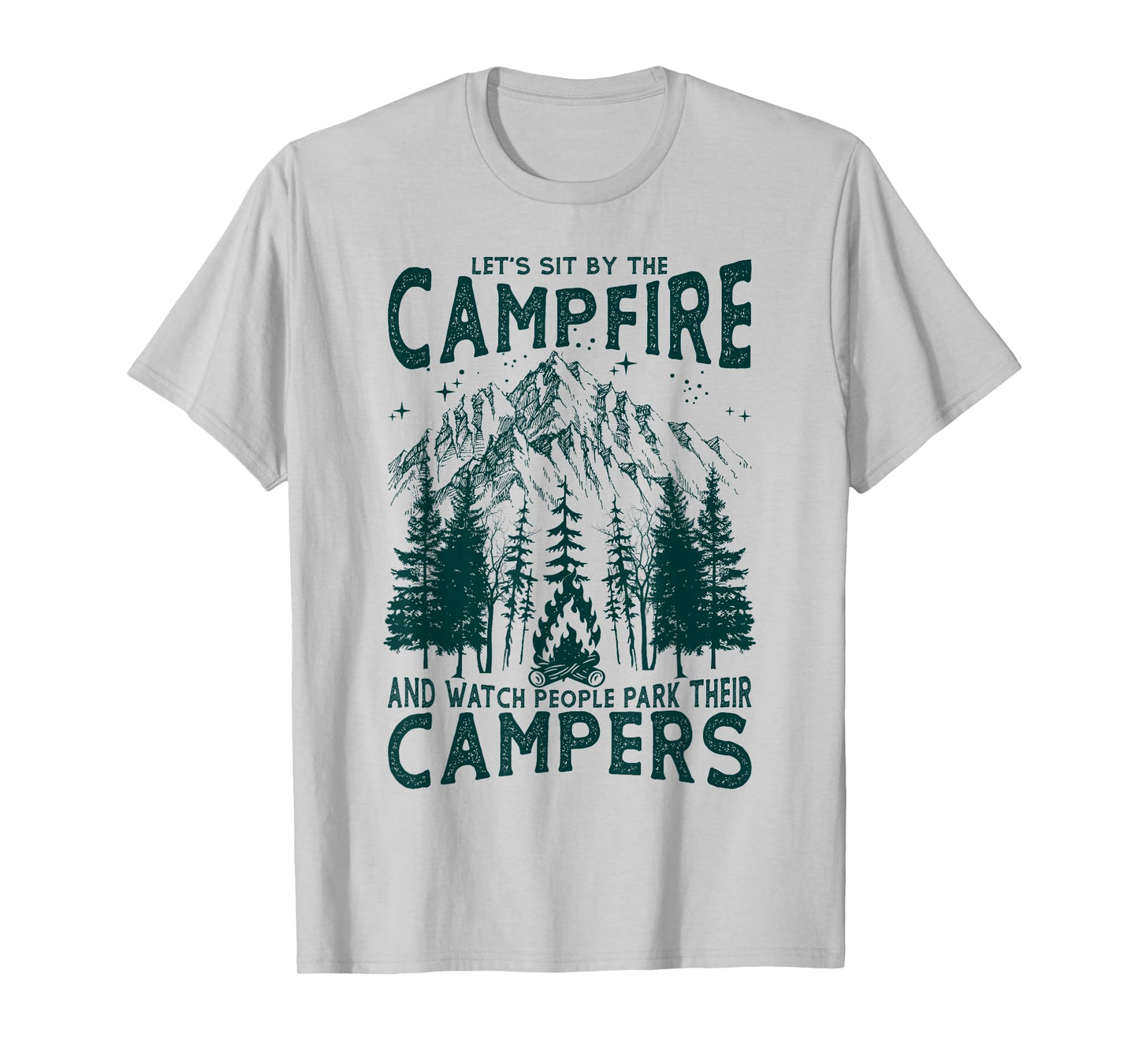 Let's Sit By The Campfire And Watch People Park Their Camper T-Shirt