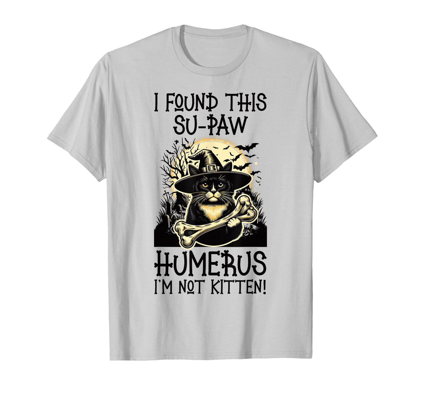 I Found This Su-Paw Humerus I'm Not Kitten - Cat Halloween T-Shirt