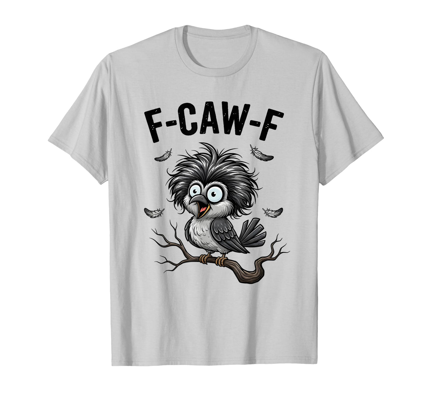 Funny F-Caw-F Humor Design T-Shirt