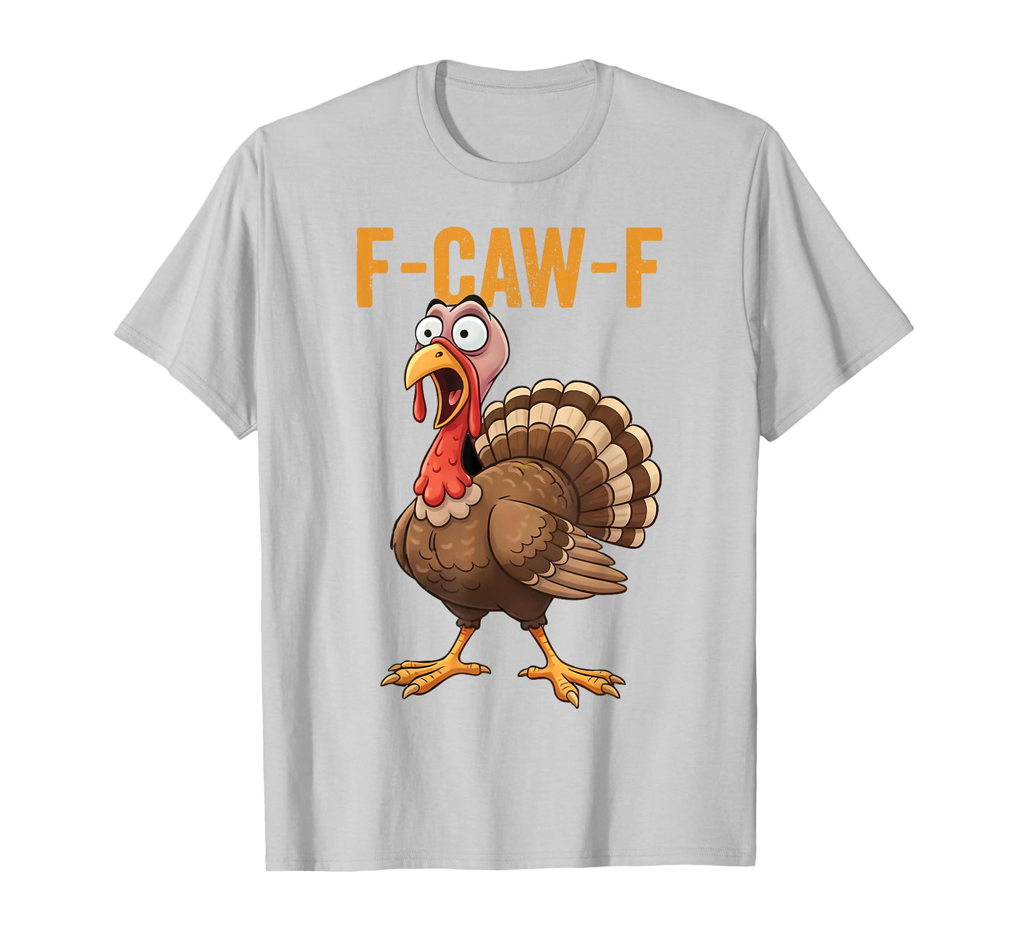 F-Caw-F Funny Turkey Thanksgiving Humor Quote Turkey Meme T-Shirt