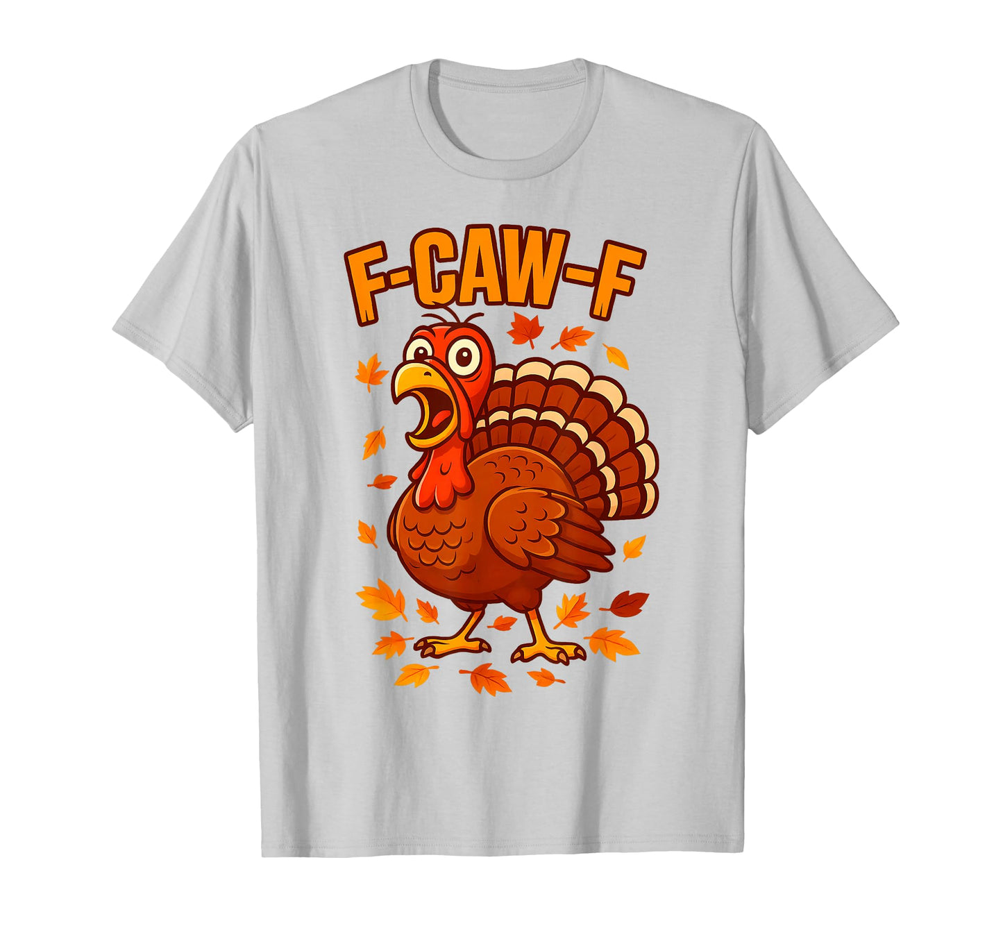 F-Caw-F Funny Turkey Thanksgiving Humor Quote Turkey Meme T-Shirt