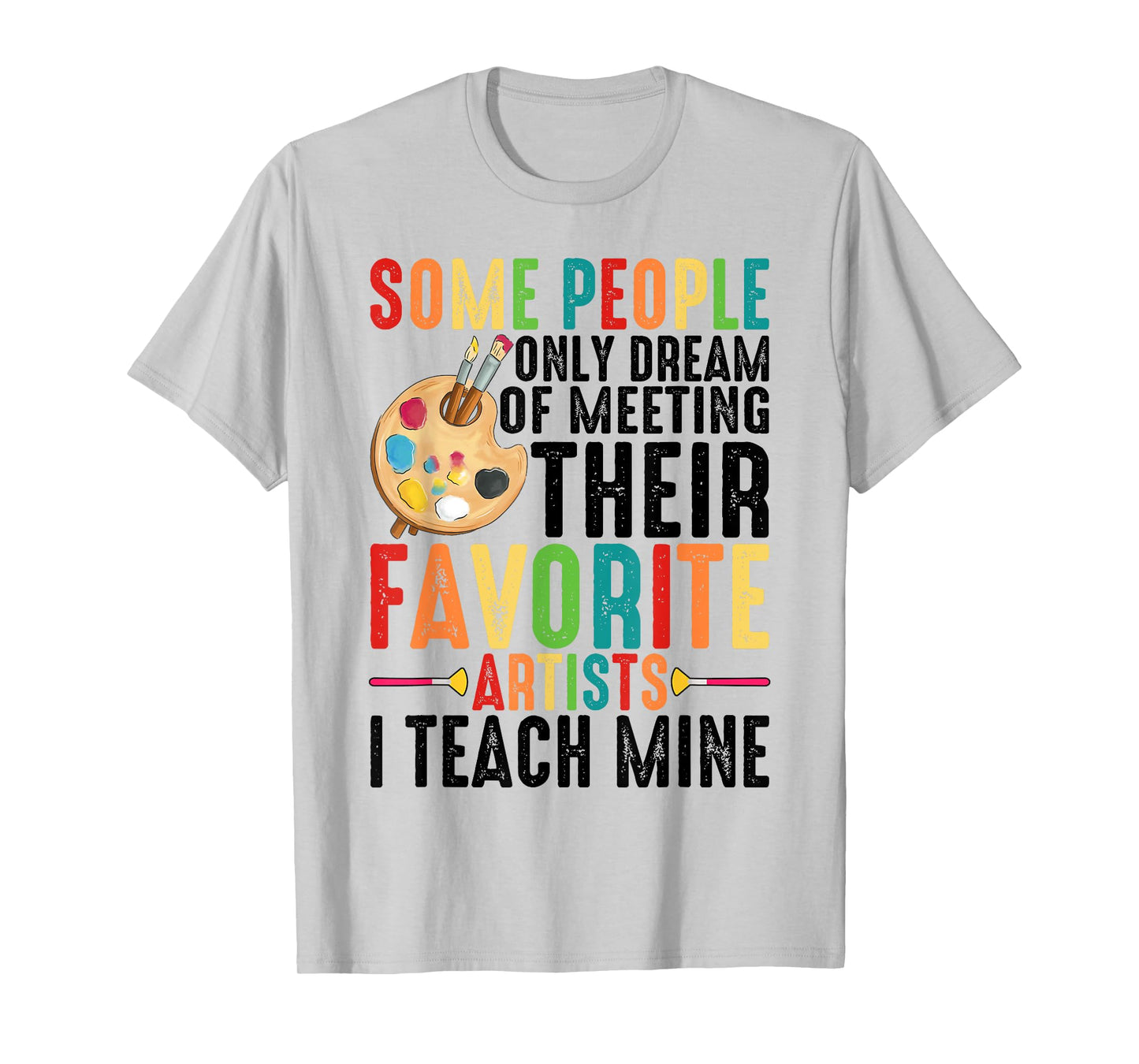 Some People Dream Of Meeting Their Favorite Artists ----. T-Shirt
