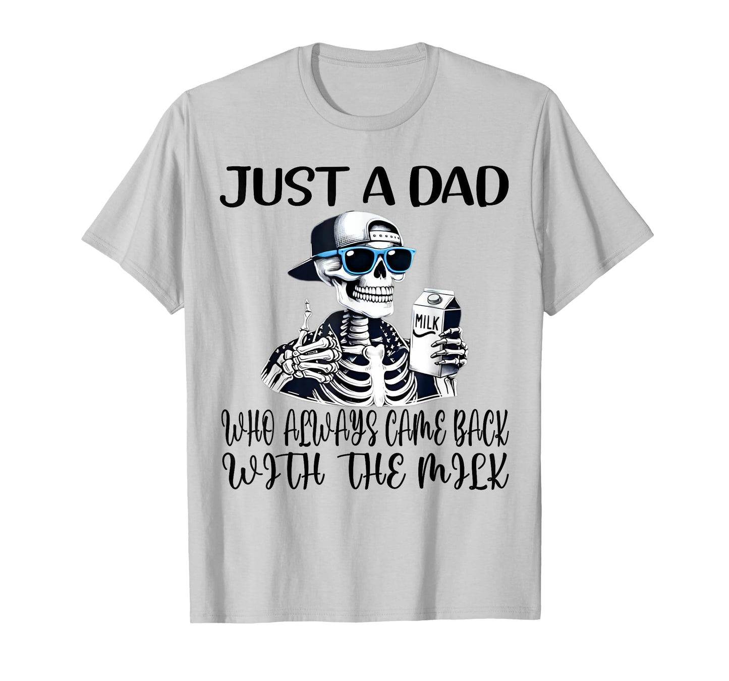Just a Dad Who Always Came Back with The Milk T-Shirt